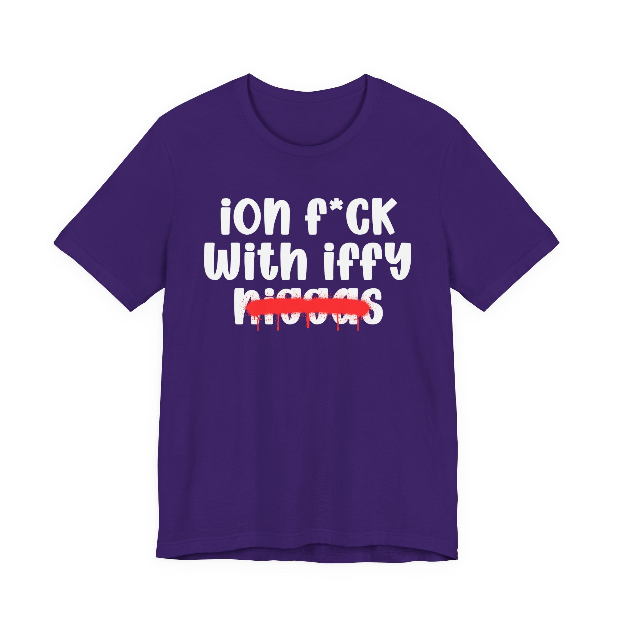 ION Fuck With Iffy Niggas - Brutally Direct Statement Tee