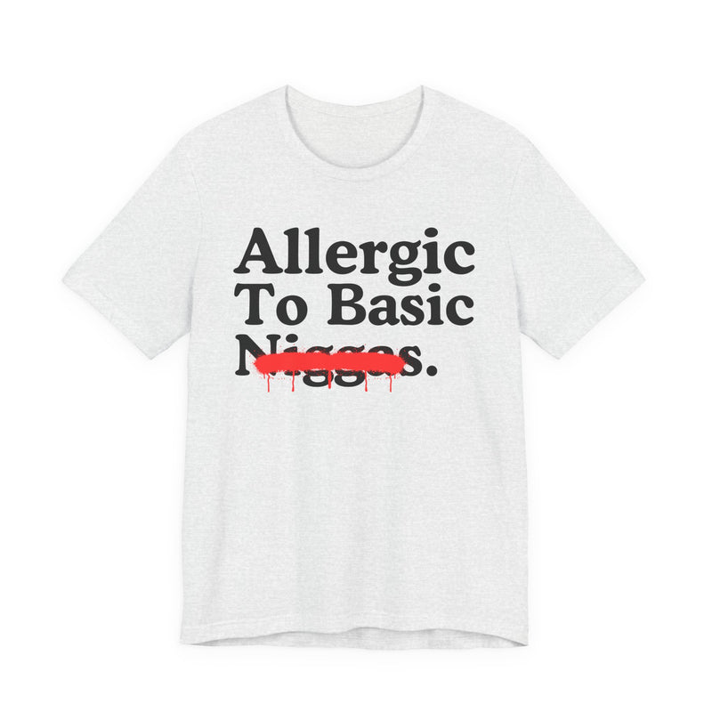 Allergic To Basic Niggas — Sarcastic Statement T-Shirt