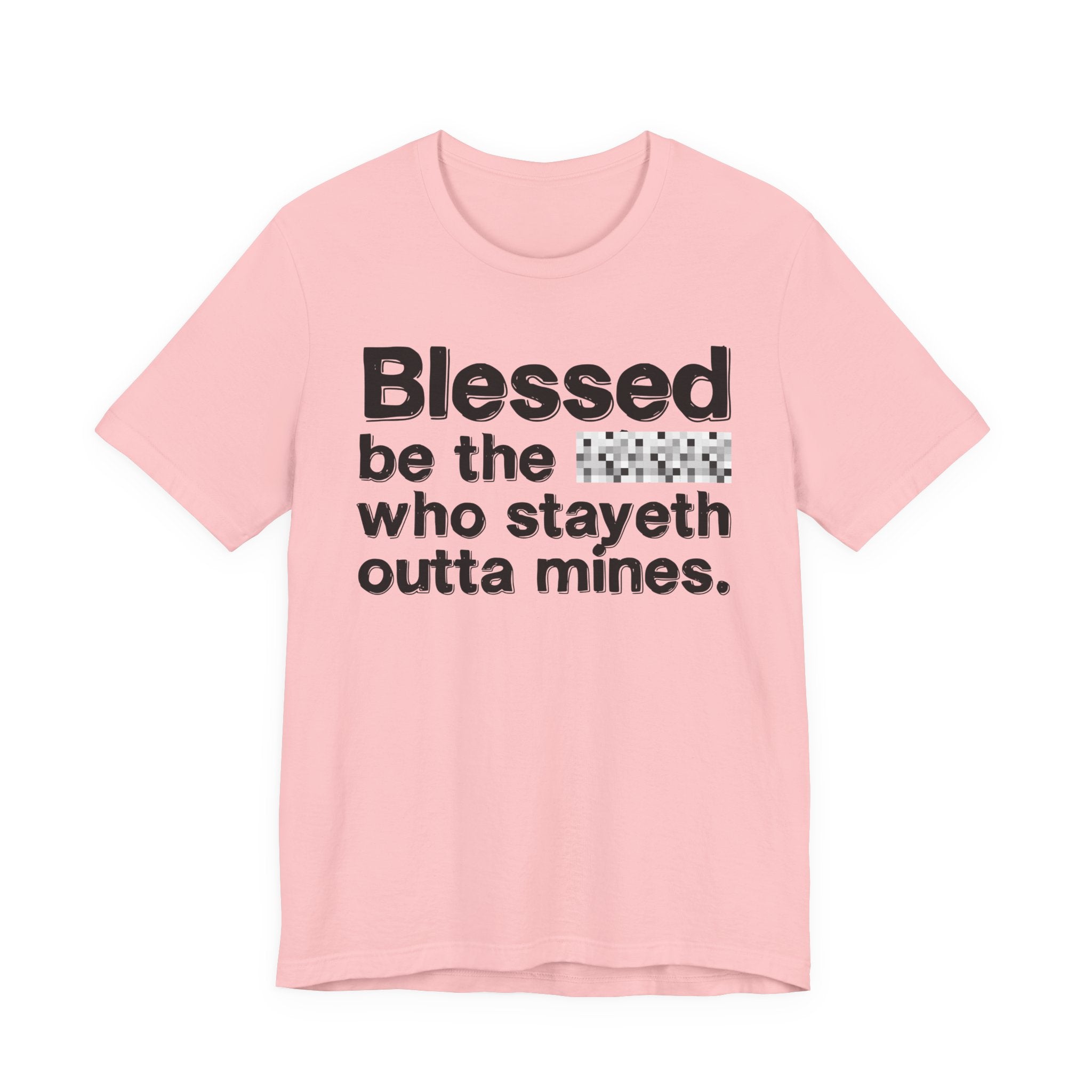 Blessed Be The Bitch Who Stayeth Outta Mines — Funny Inspirational T-Shirt