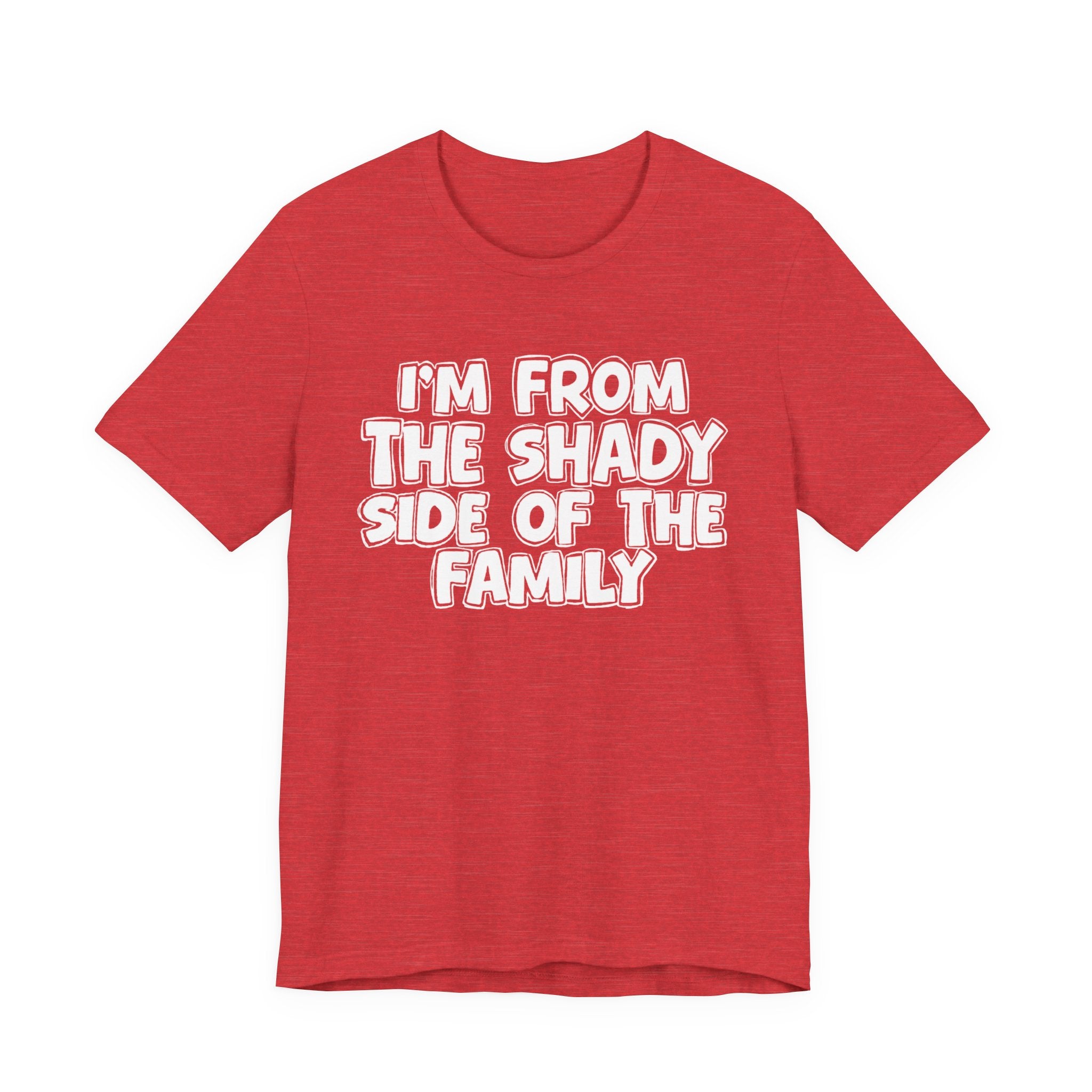 I'm From the Shady Side of the Family — Humorous Family Pride T-Shirt