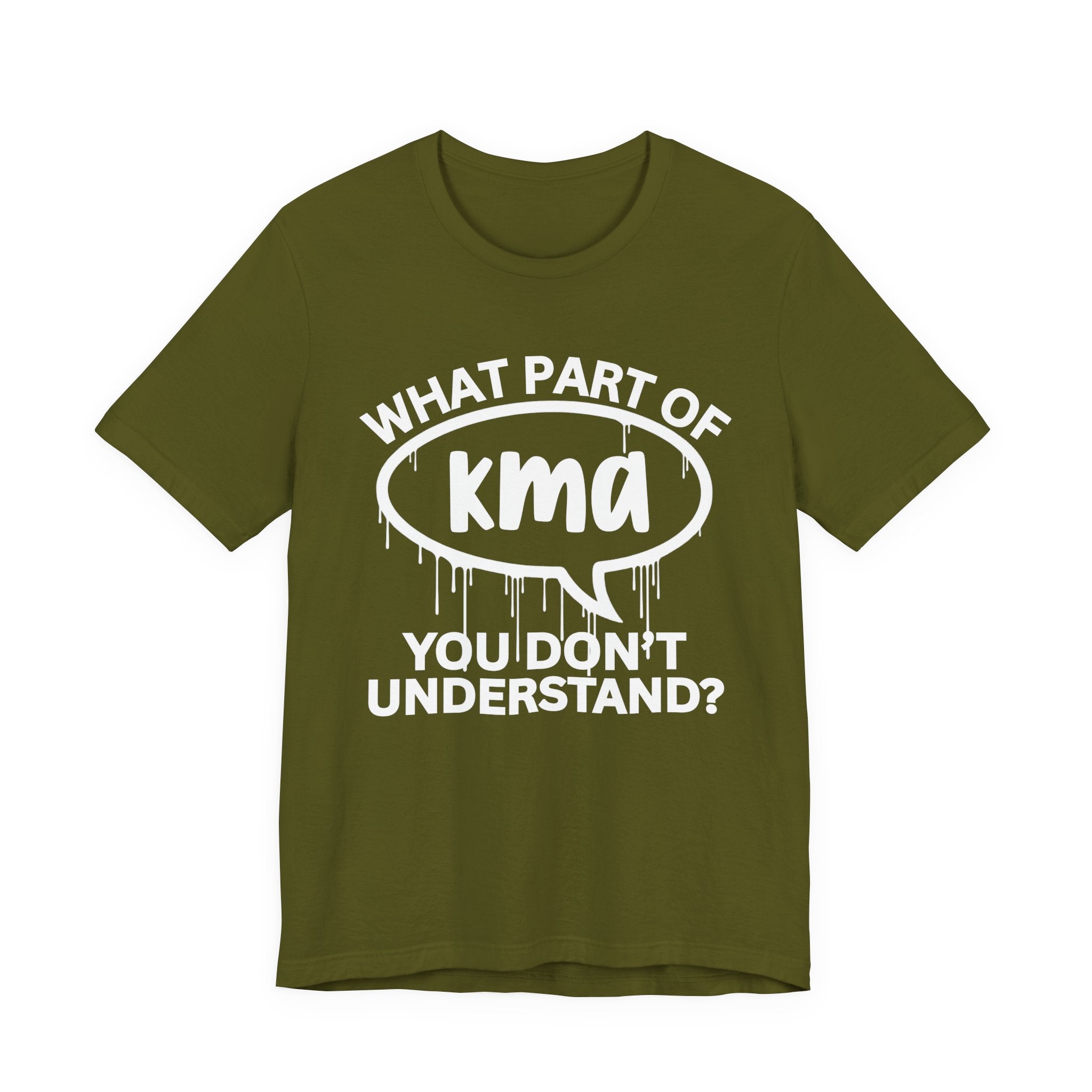 What Part of KMA You Don't Understand? T-Shirt