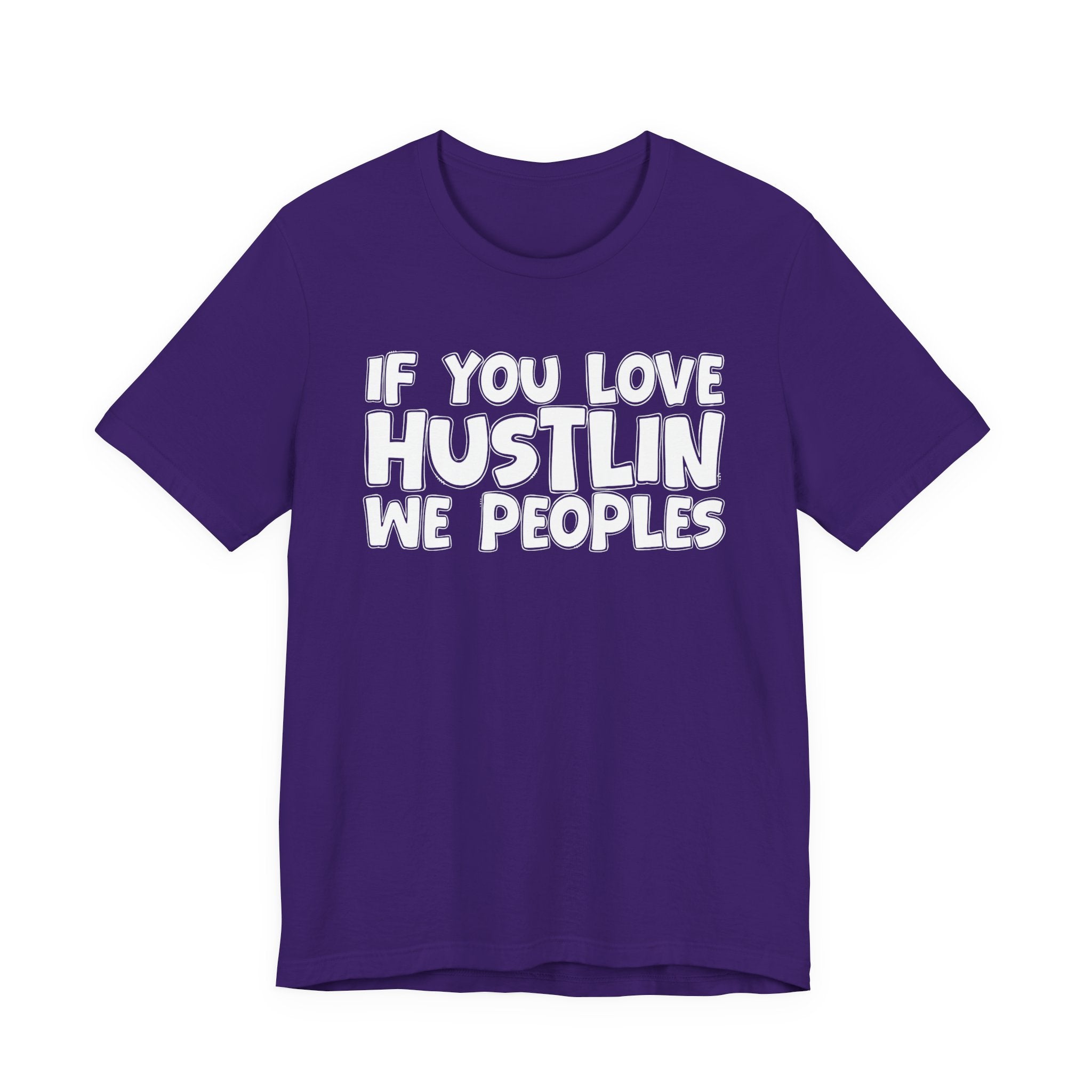 If  You Love Hustlin We Peoples — Motivational Hustle Statement T-Shirt
