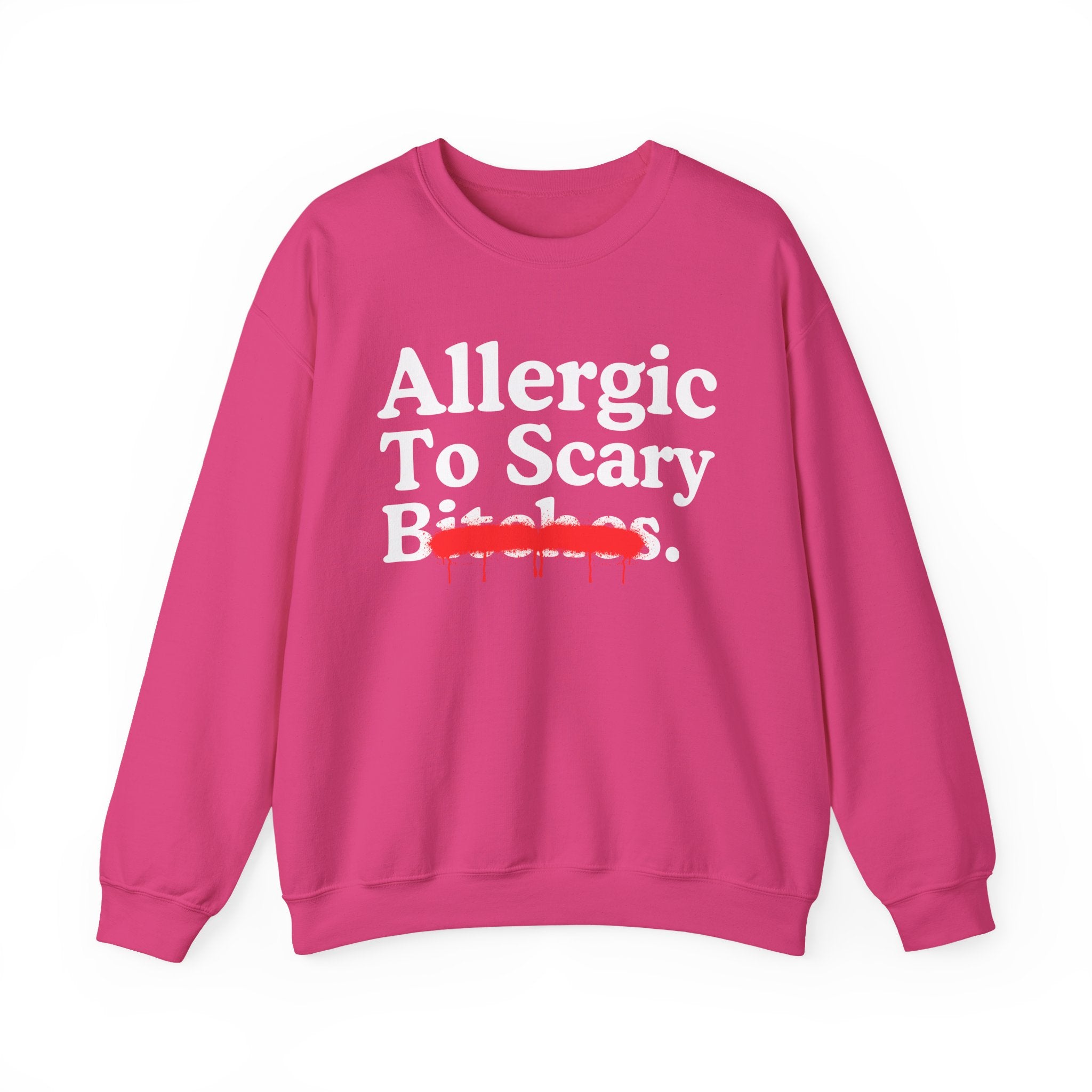 Allergic To Scary Bitches — Sarcastic Sassy Statement Sweatshirt