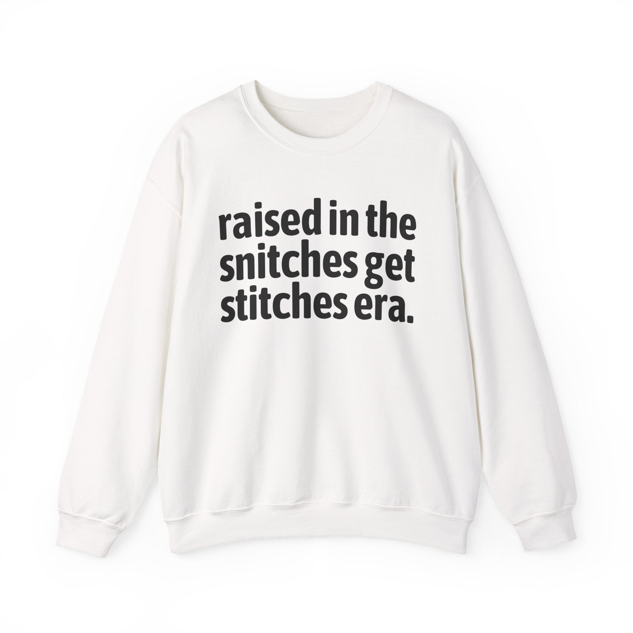 Raised In The Snitches Get Snitches Era - Funny Back In The Day Statement Sweatshirt