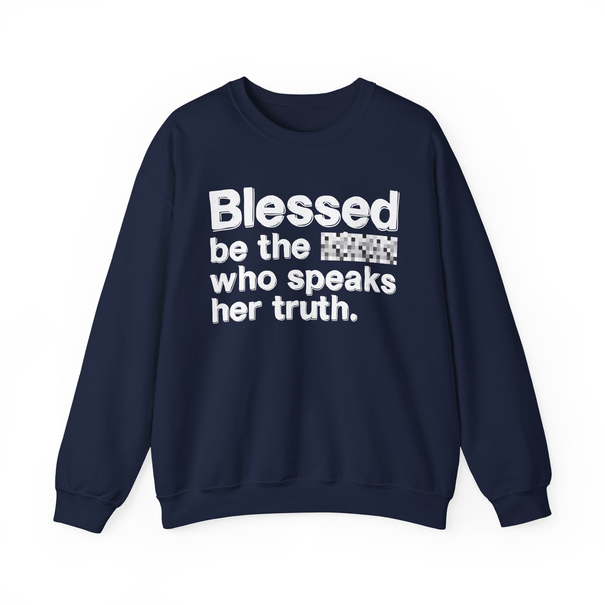 Blessed Be The Bitch Who Speaks Her Truth — Funny Inspirational Sweatshirt