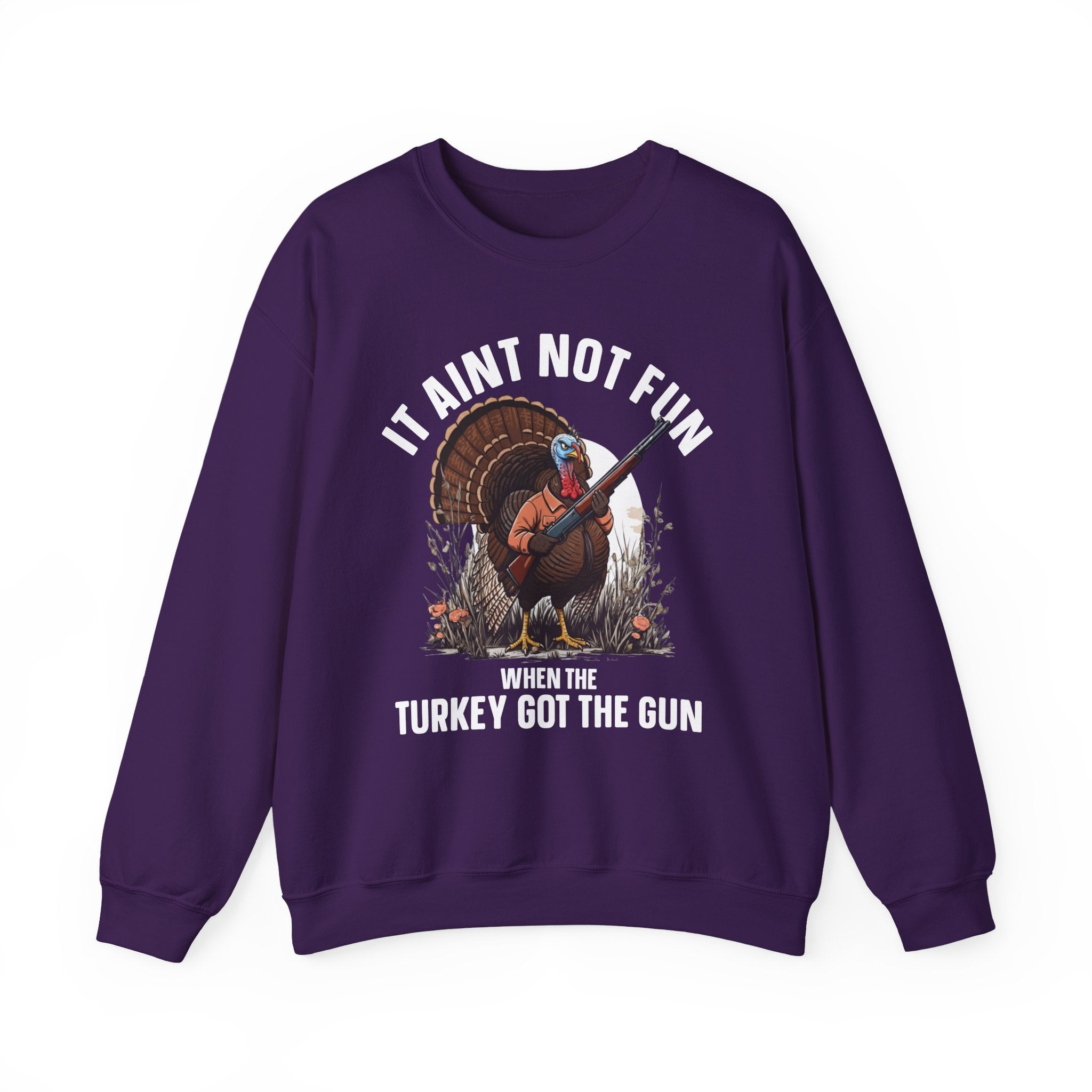 It Aint Not Fun When The Turkey Got The Gun — Sweatshirt