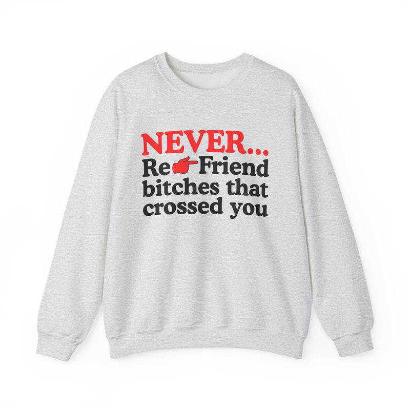 Never Re-Friend Bitches That Crossed You  —  Street Code Sweatshirt