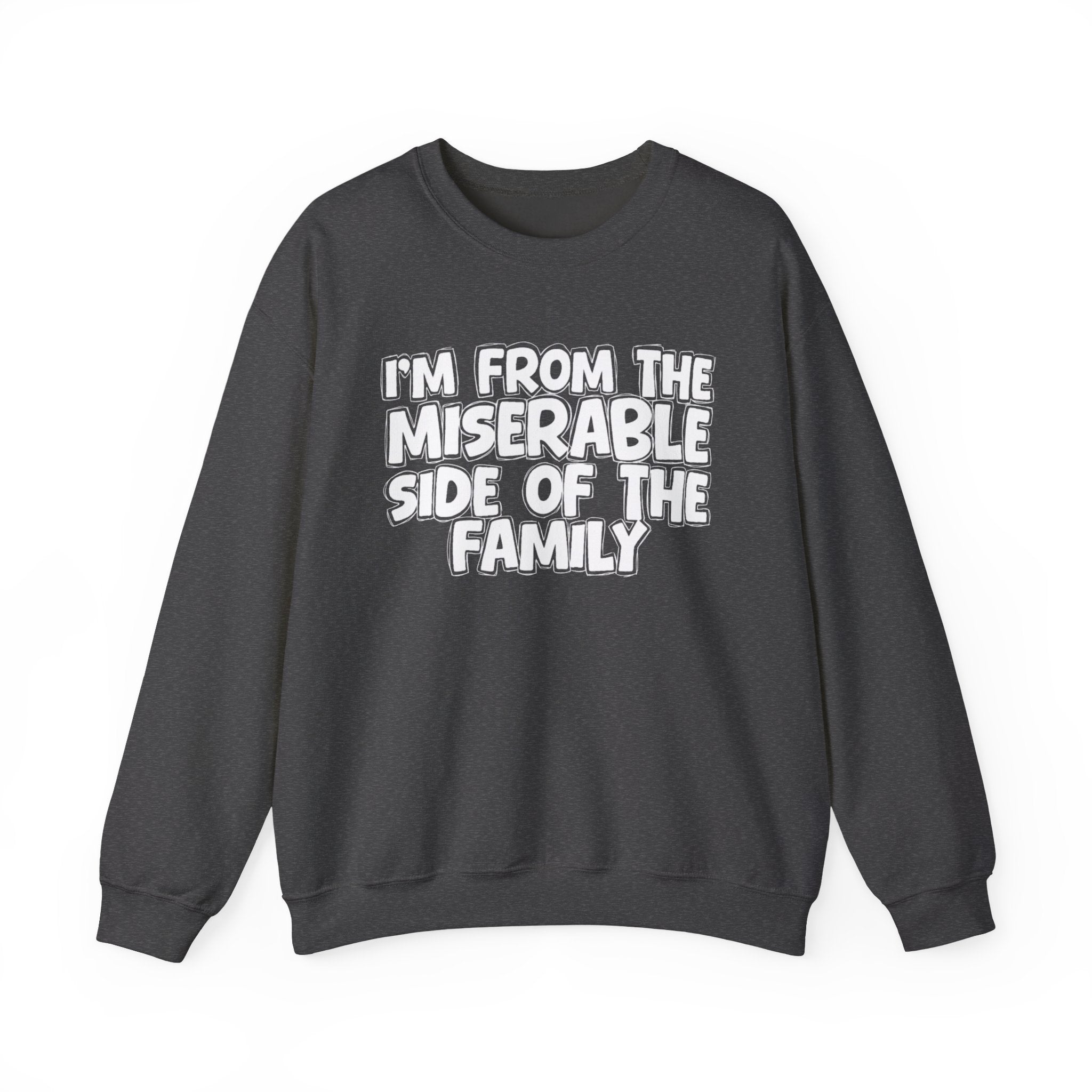 I'm From The Miserable Side of the Family — Funny Family Sweatshirt