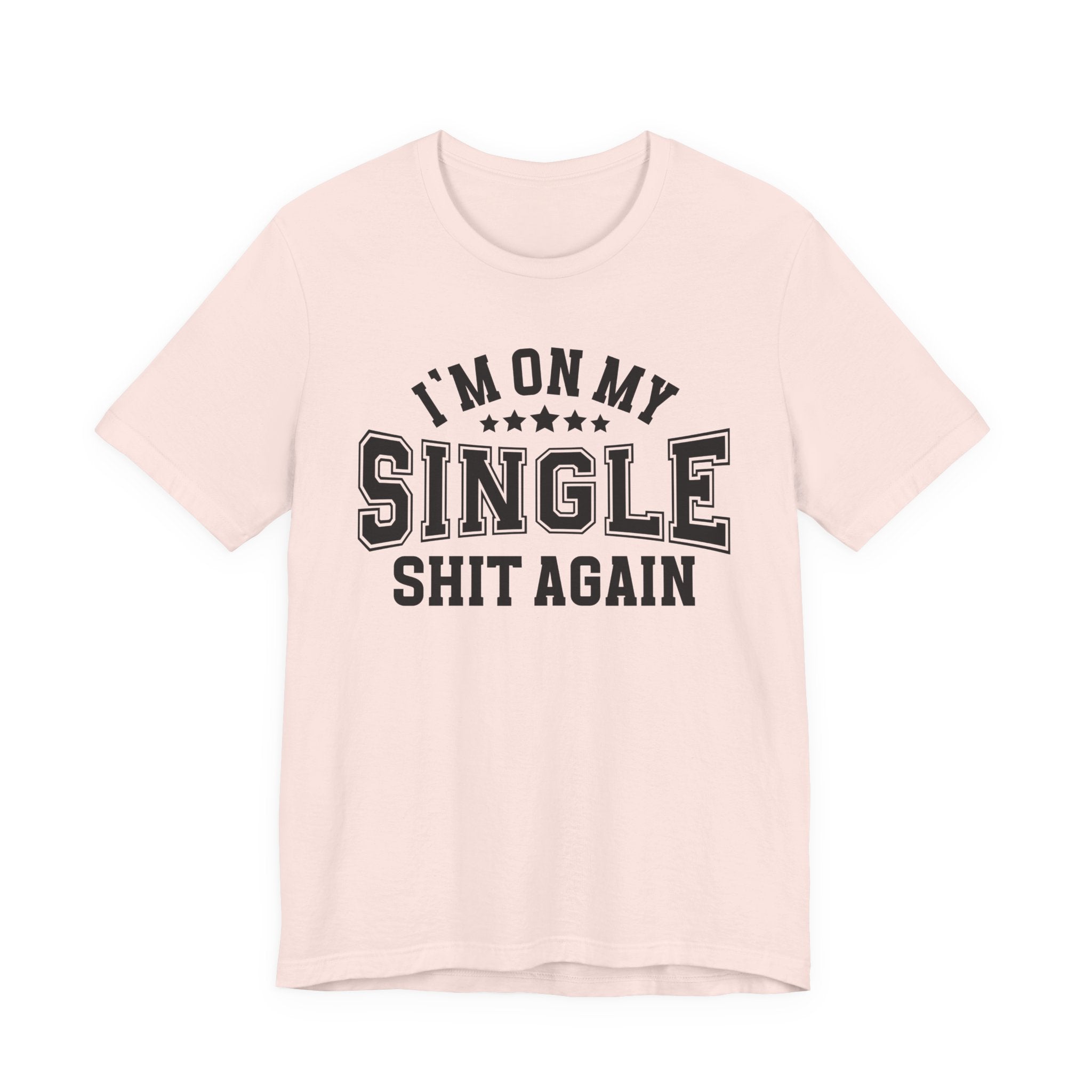 I'm On My Single Shit Again T-shirt
