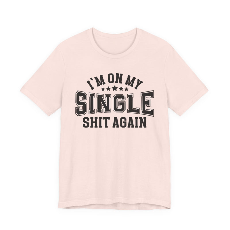 I'm On My Single Shit Again T-Shirt