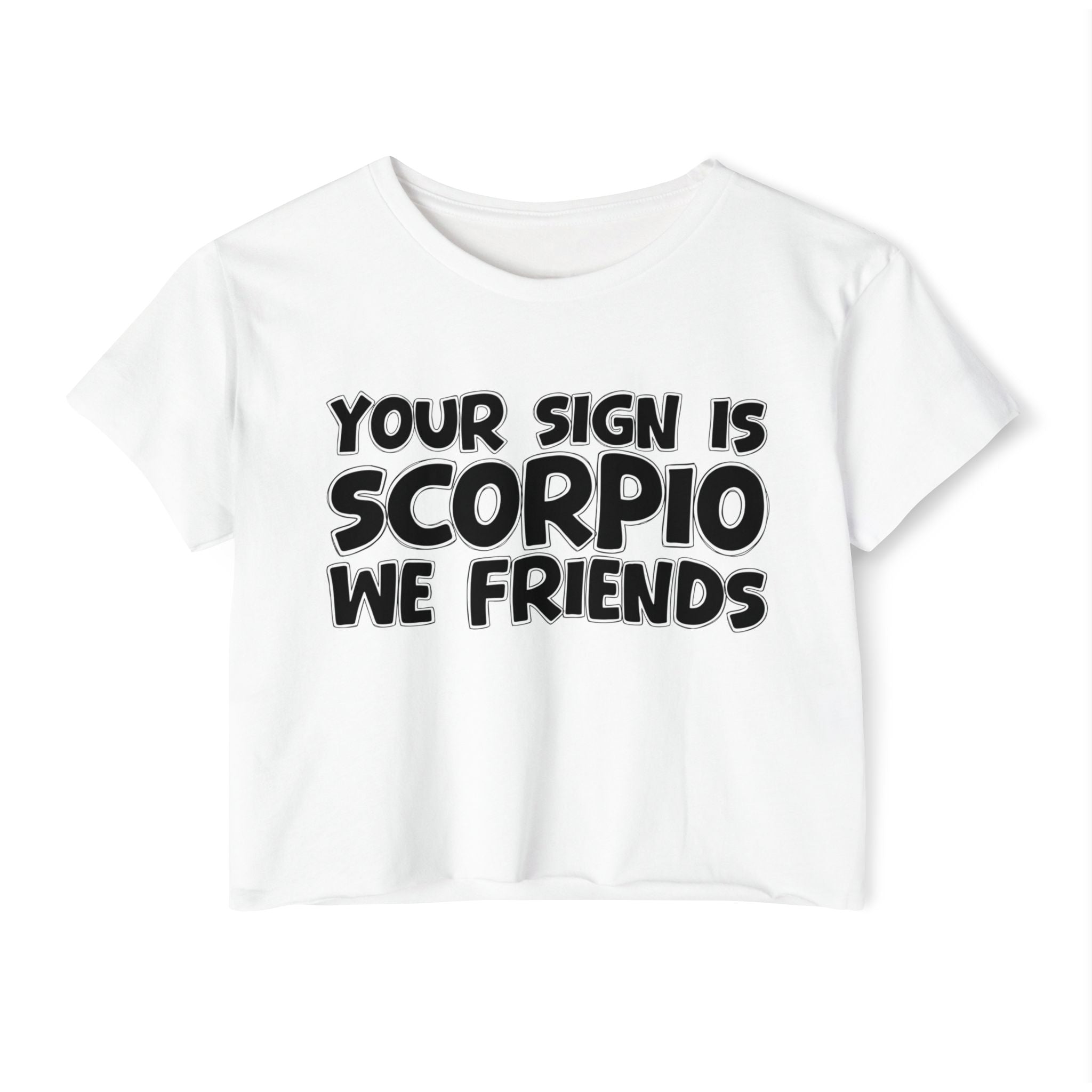 Your Sign Is Scorpio We Friends - Fun Zodiac Sign Crop Top