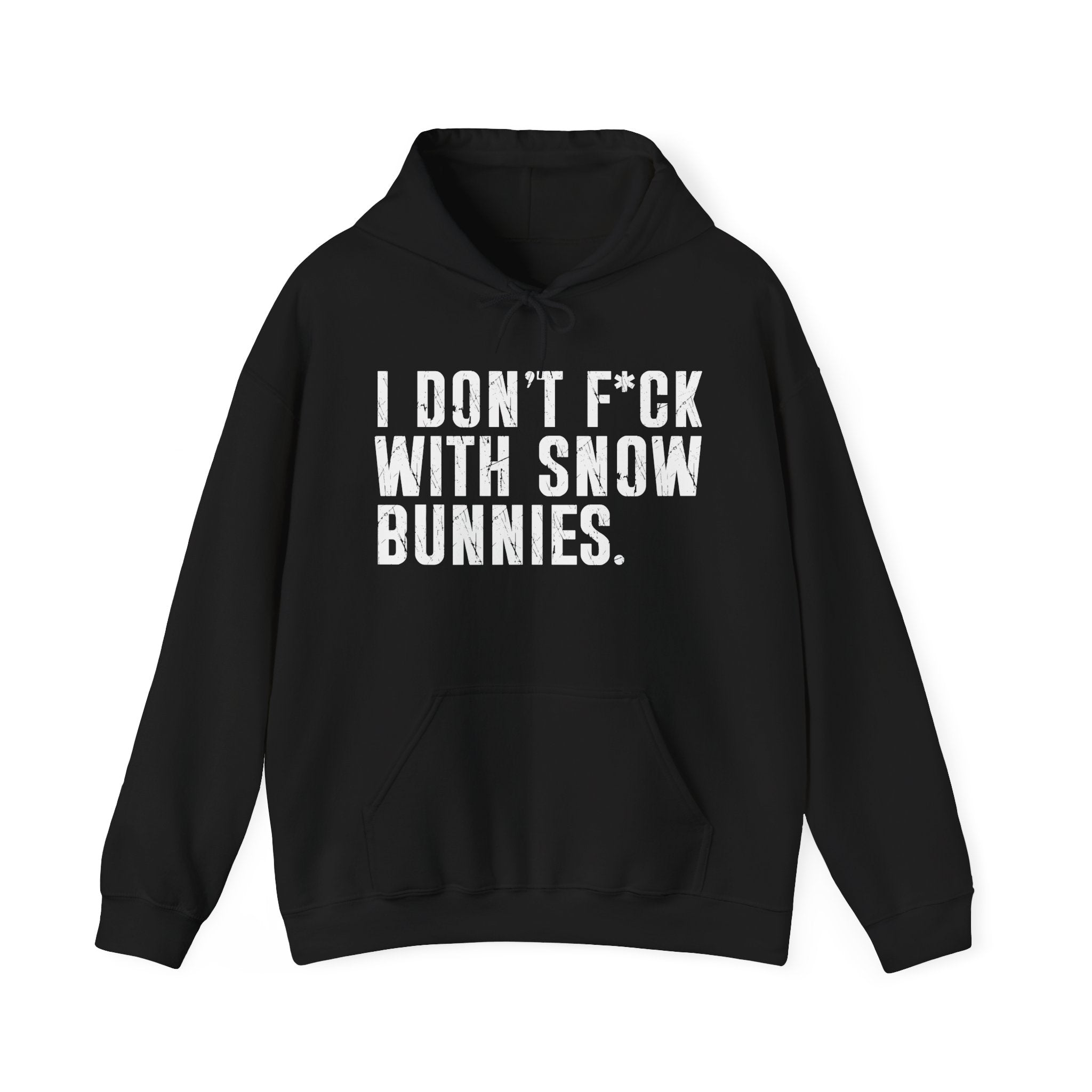 I Don't Fuck Wit Snow Bitches — Hoodie