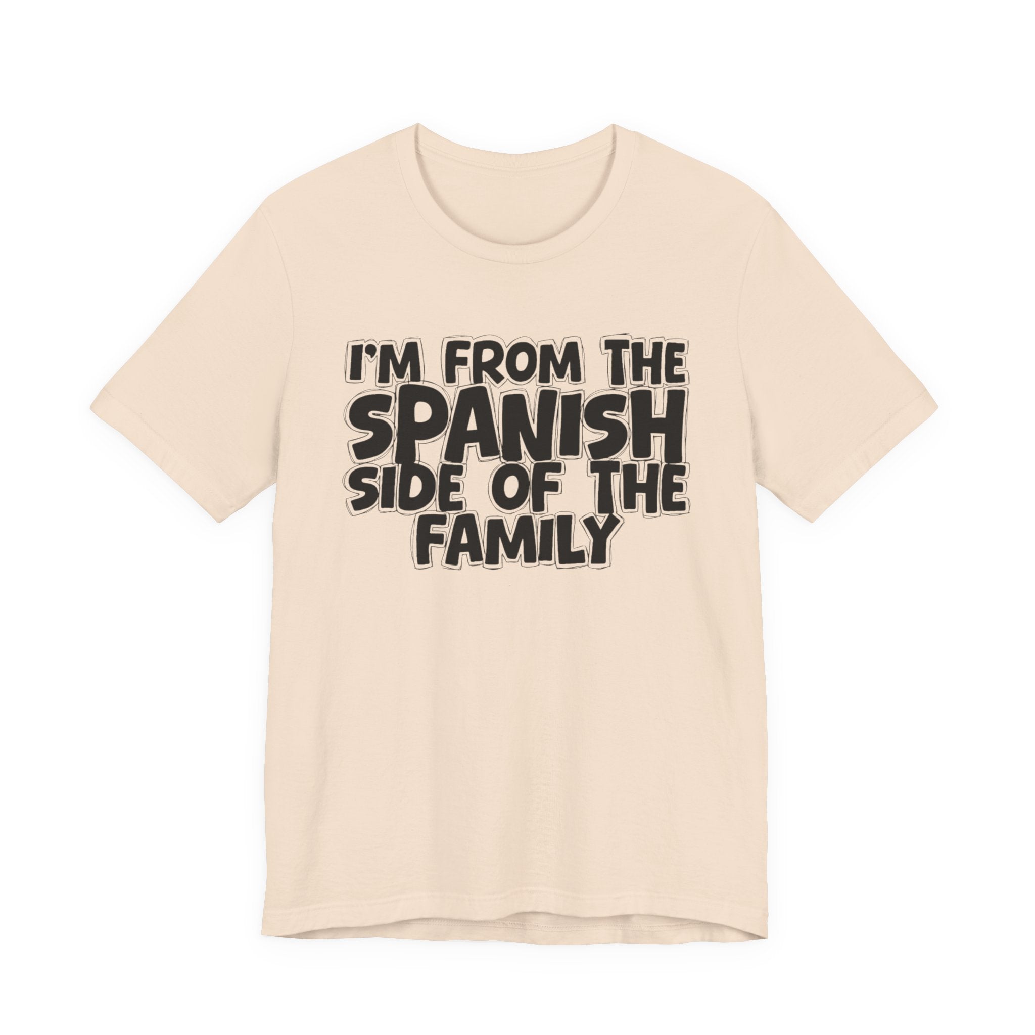 I'm From the Spanish Side of the Family - Funny Family Statement Tee