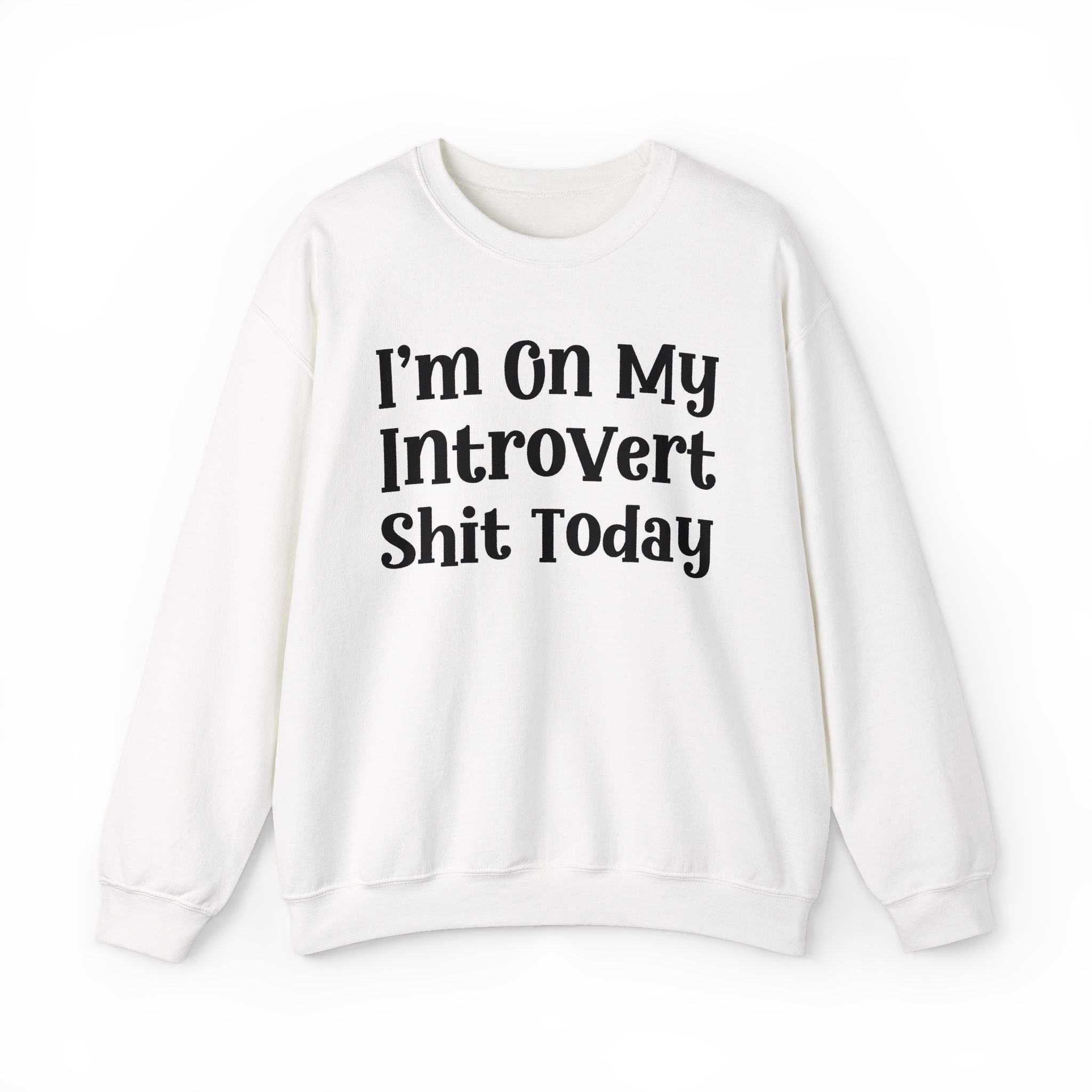 I'm On My Introvert Shit Today -  Sweatshirt