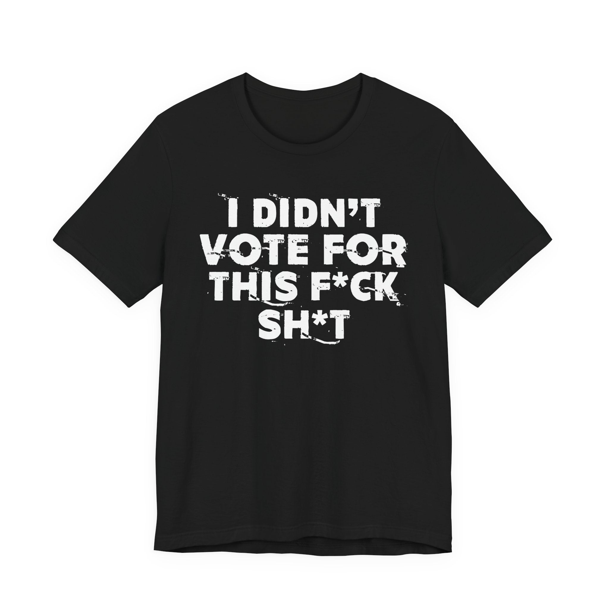 I Didn't Vote For This Fuck This Shit - Funny Scary Quote Tee