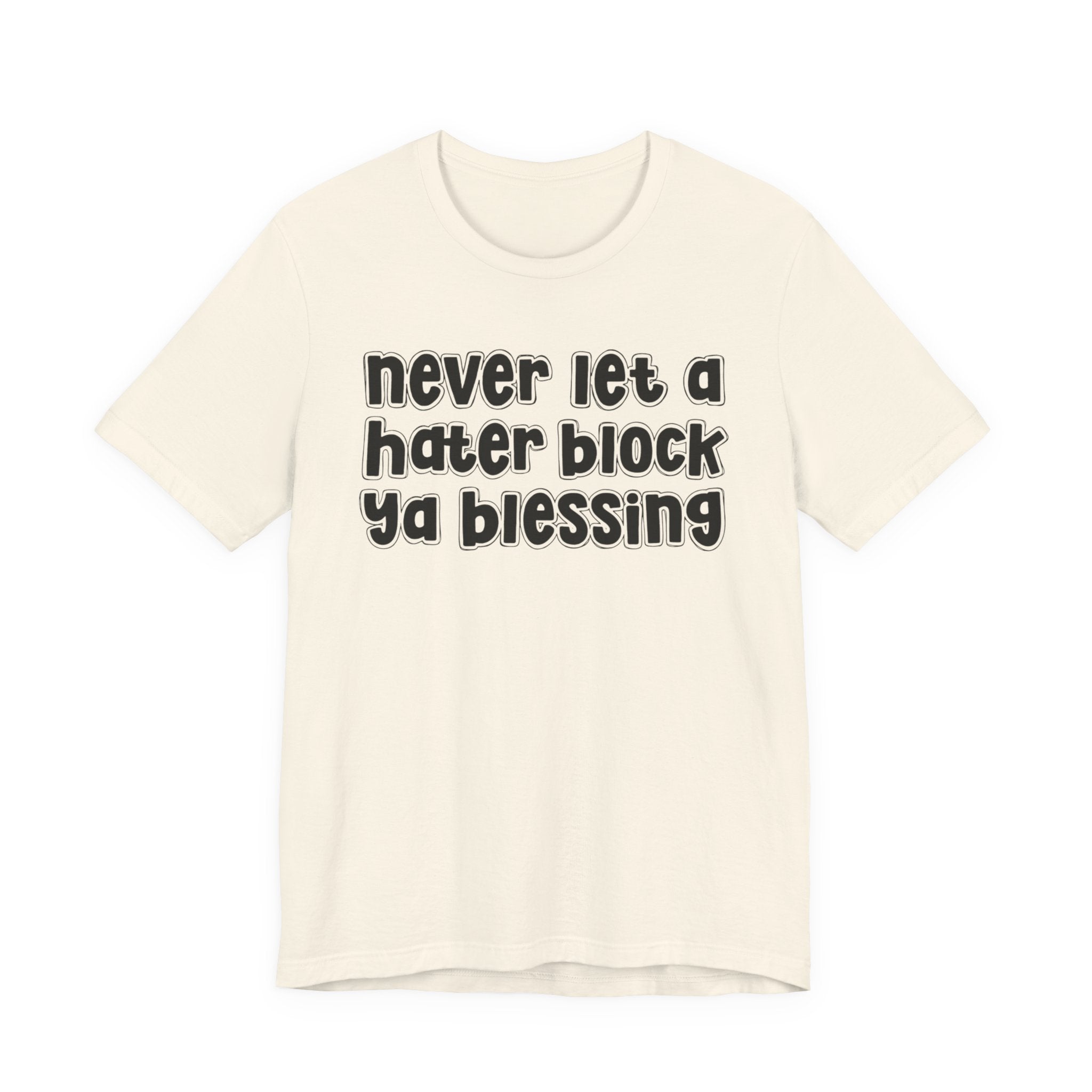 Never Let A Hater Block Ya Blessing － Bold Motivational T-shirt