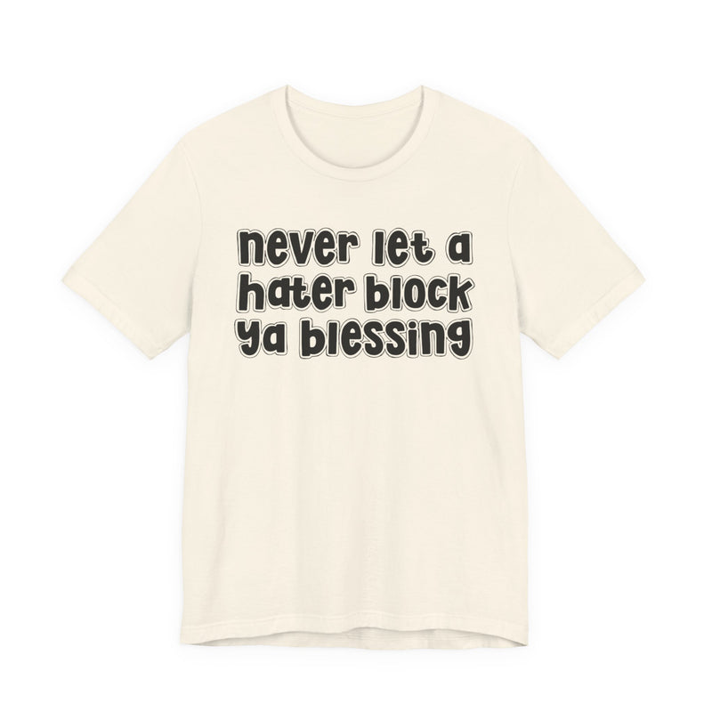 Never Let A Hater Block Ya Blessing － Bold Motivational T-shirt