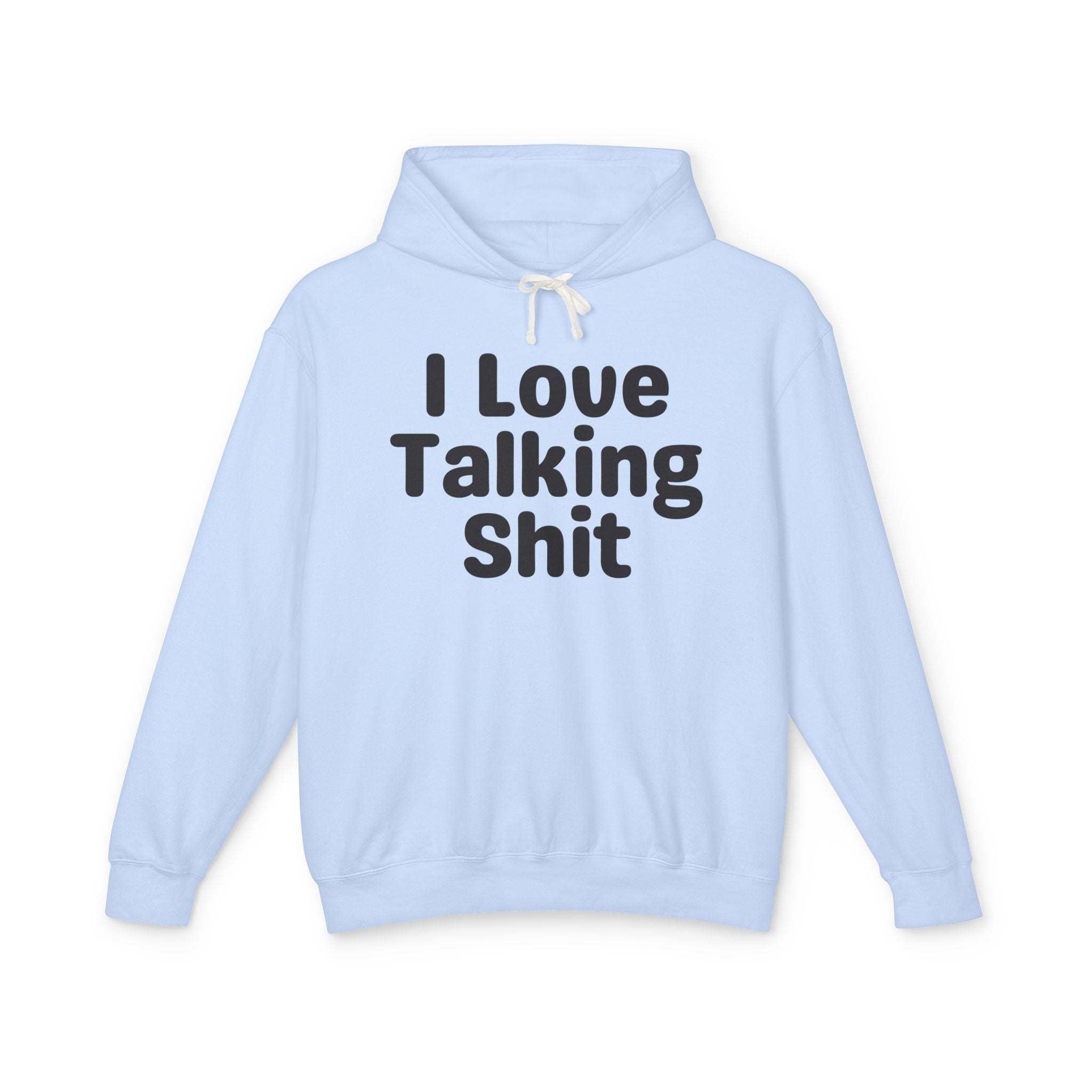 I Love Talking Shit — Funny Sarcastic Hoodie