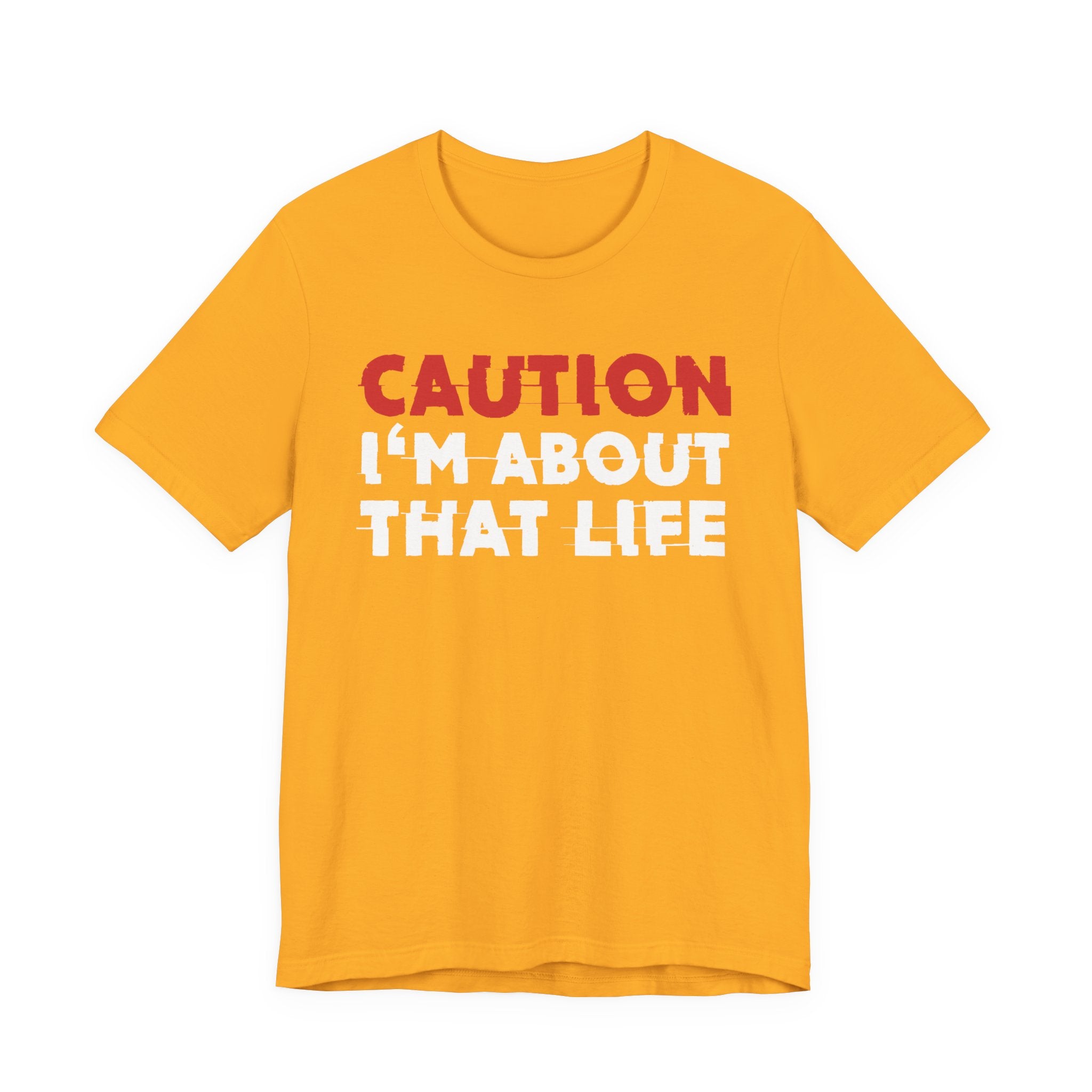 Caution I'm About That Life T-Shirt — Bold Statement Tee
