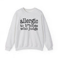 Allergic To Bitches Who Judge - Sweatshirt