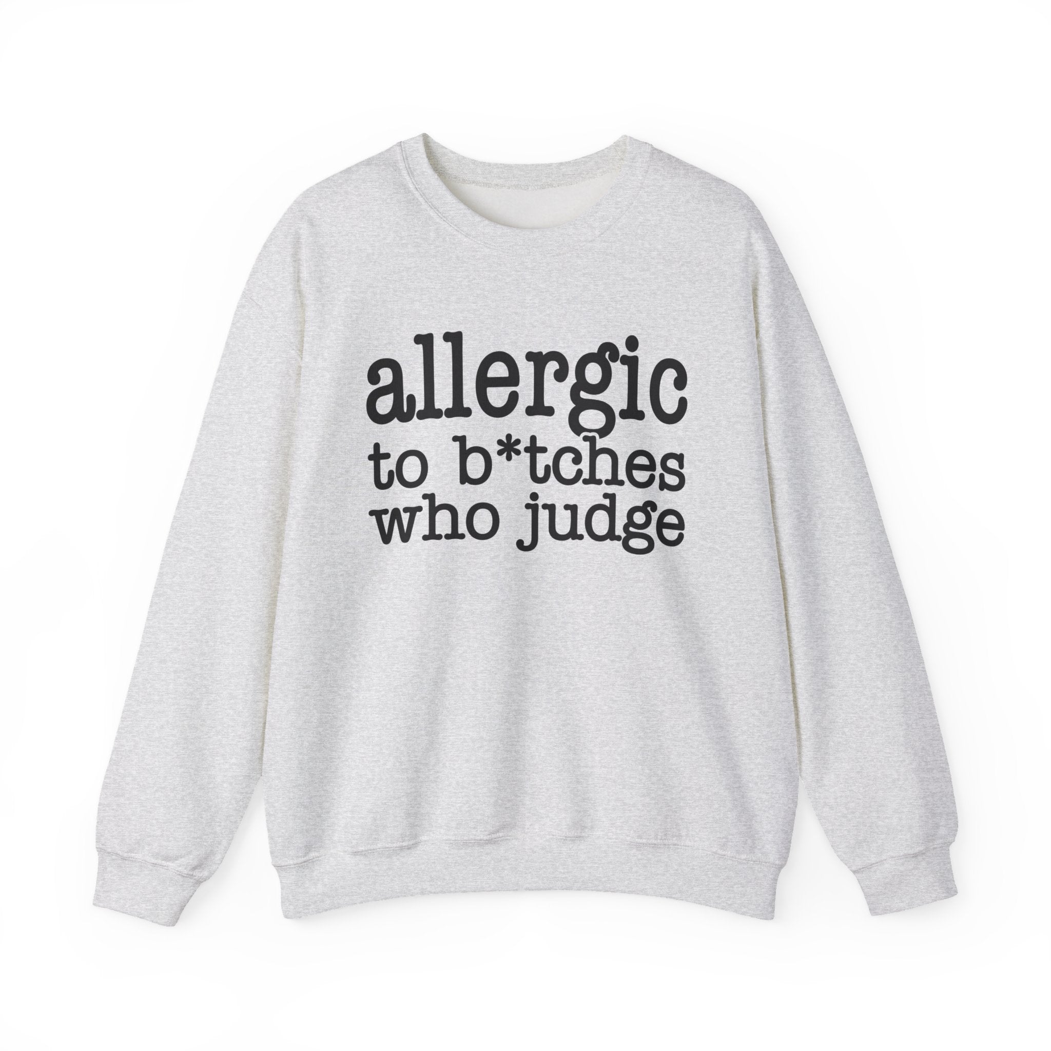Allergic To Bitches Who Judge - Sweatshirt
