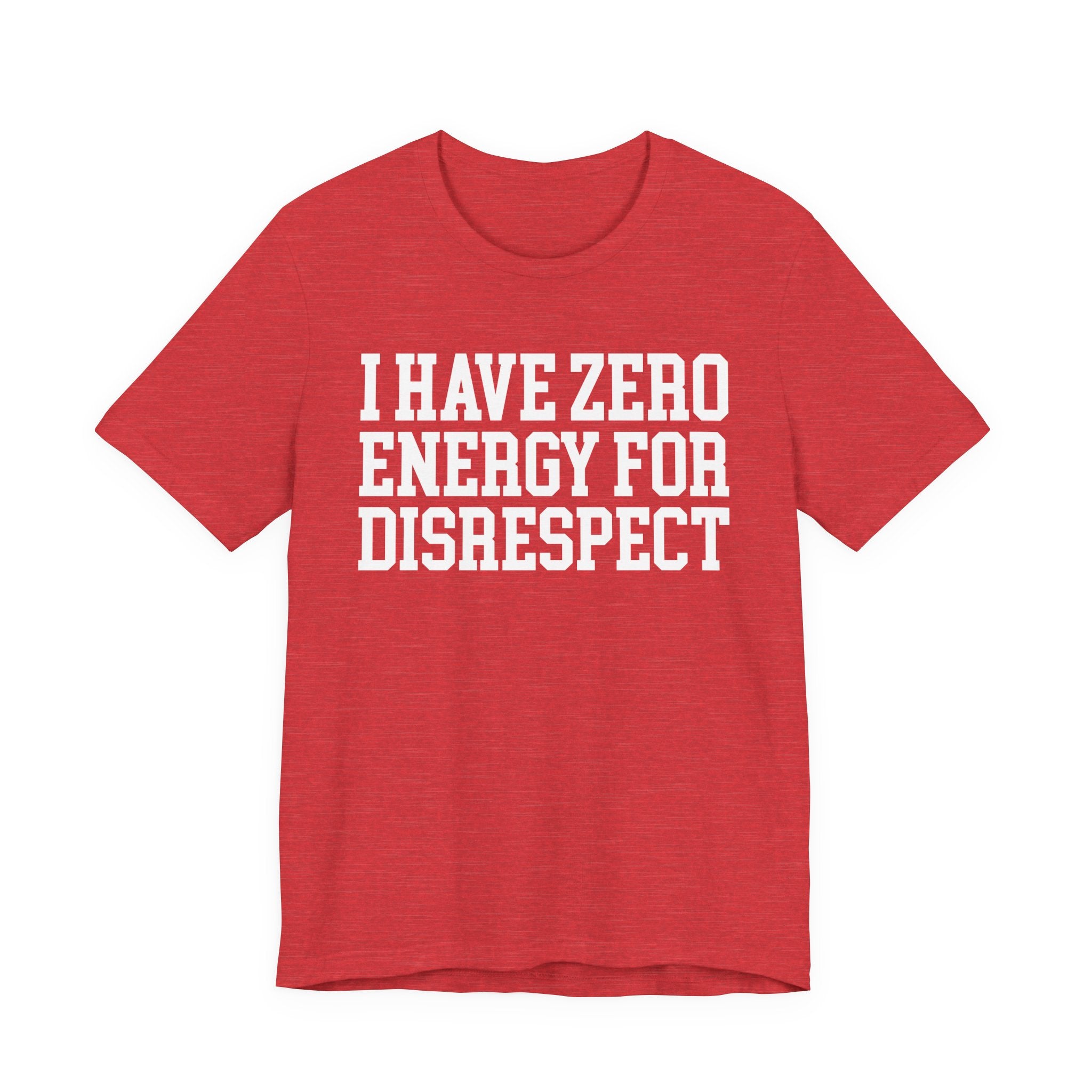 I Have Zero Energy For Disrespect - Tshirt