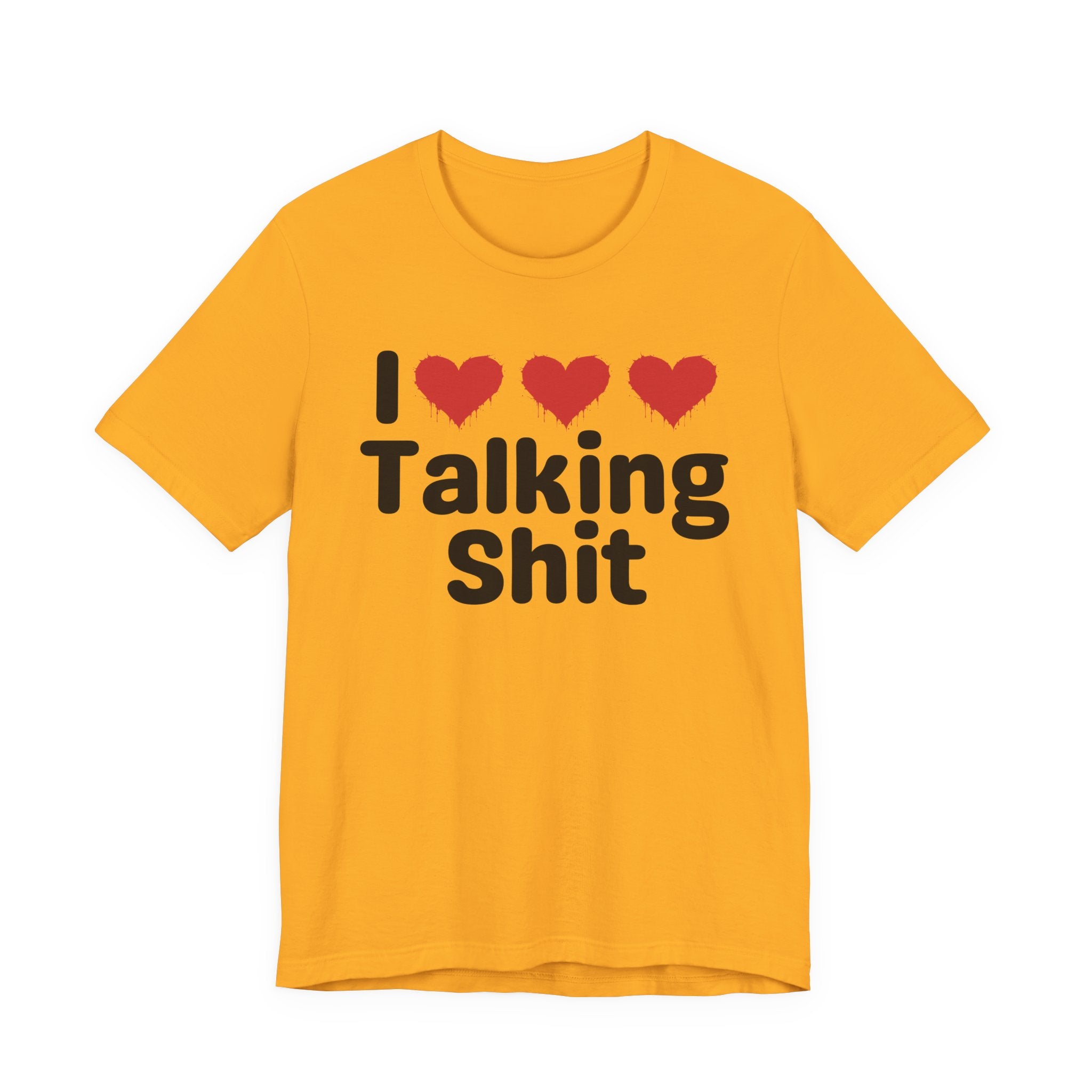 I Love Talking Shit — Funny Slogan Tee for Bold, Sarcastic Humor