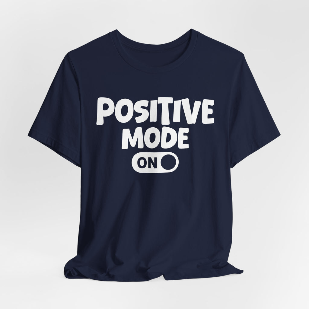 Positive Mode On — Motivational Positive Graphic Tee
