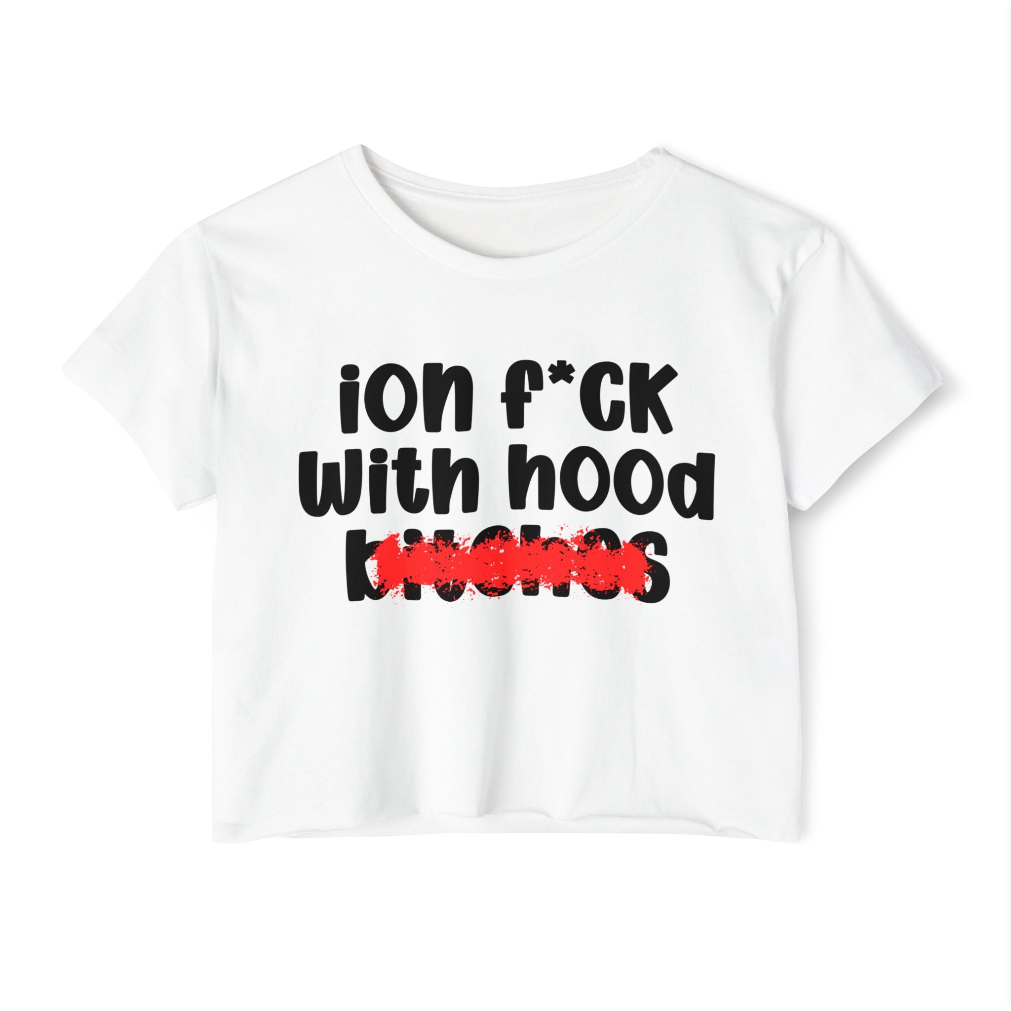 ION (I Don't) FUCK WIT HOOD BITCHES — Bold Sarcastic Crop Top