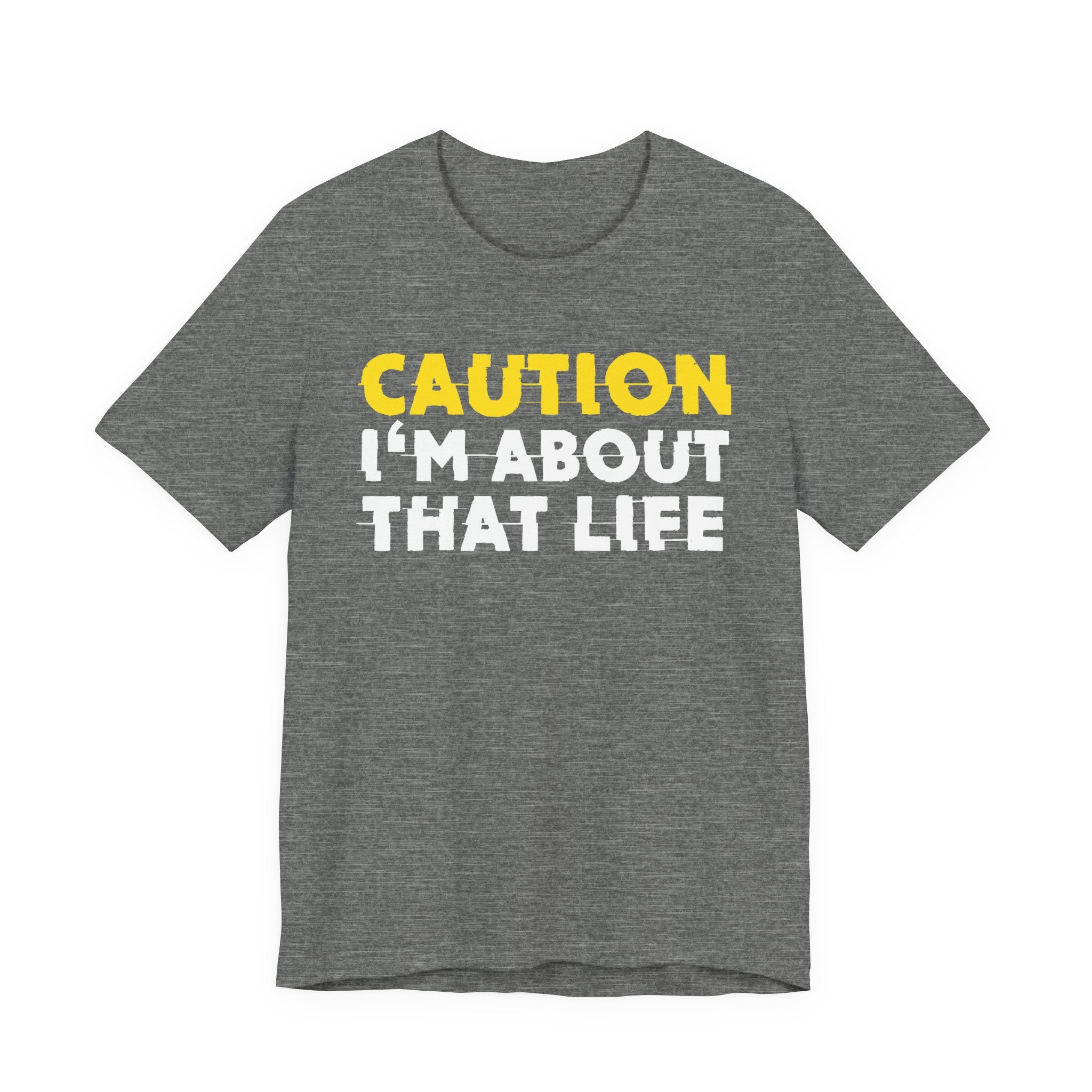 Caution I'm About That Life — Bold Warning Statement Tee