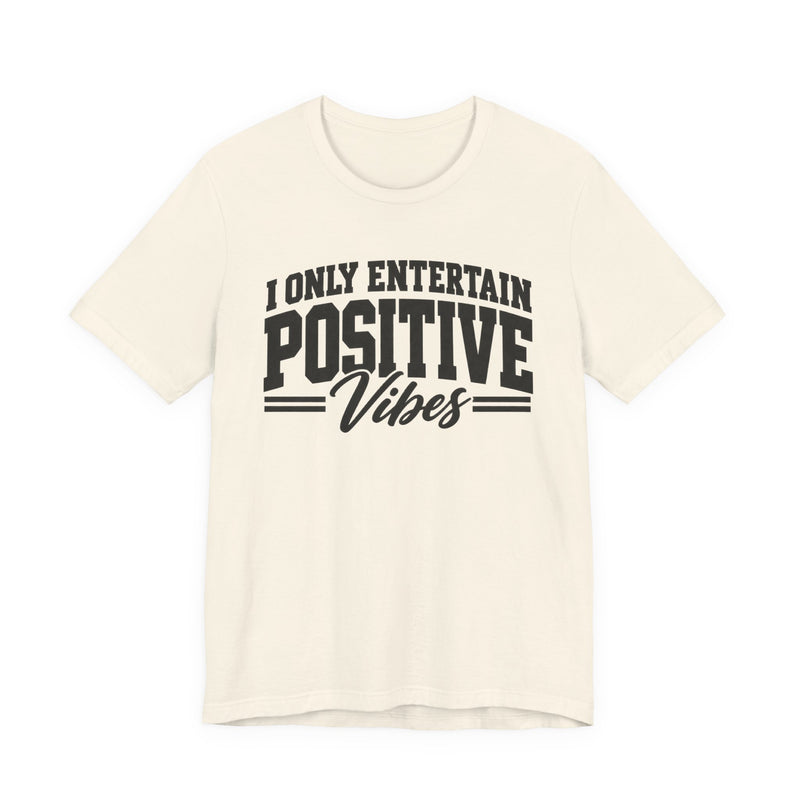 T-shirt in Natural with lettering reading "I Only Entertain Positive Vibes", front view.
