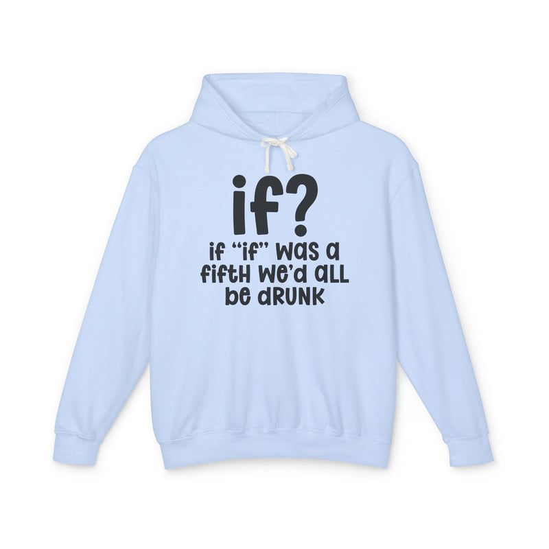 IF? If "if" Was A Fifth We'd All Be Drunk —  Old school Slang Hoodie