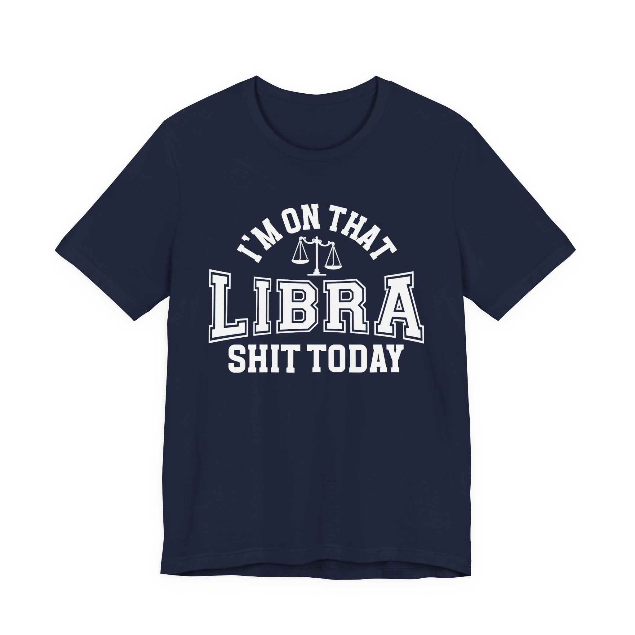 I'm On That Libra Shit Today T-shirt