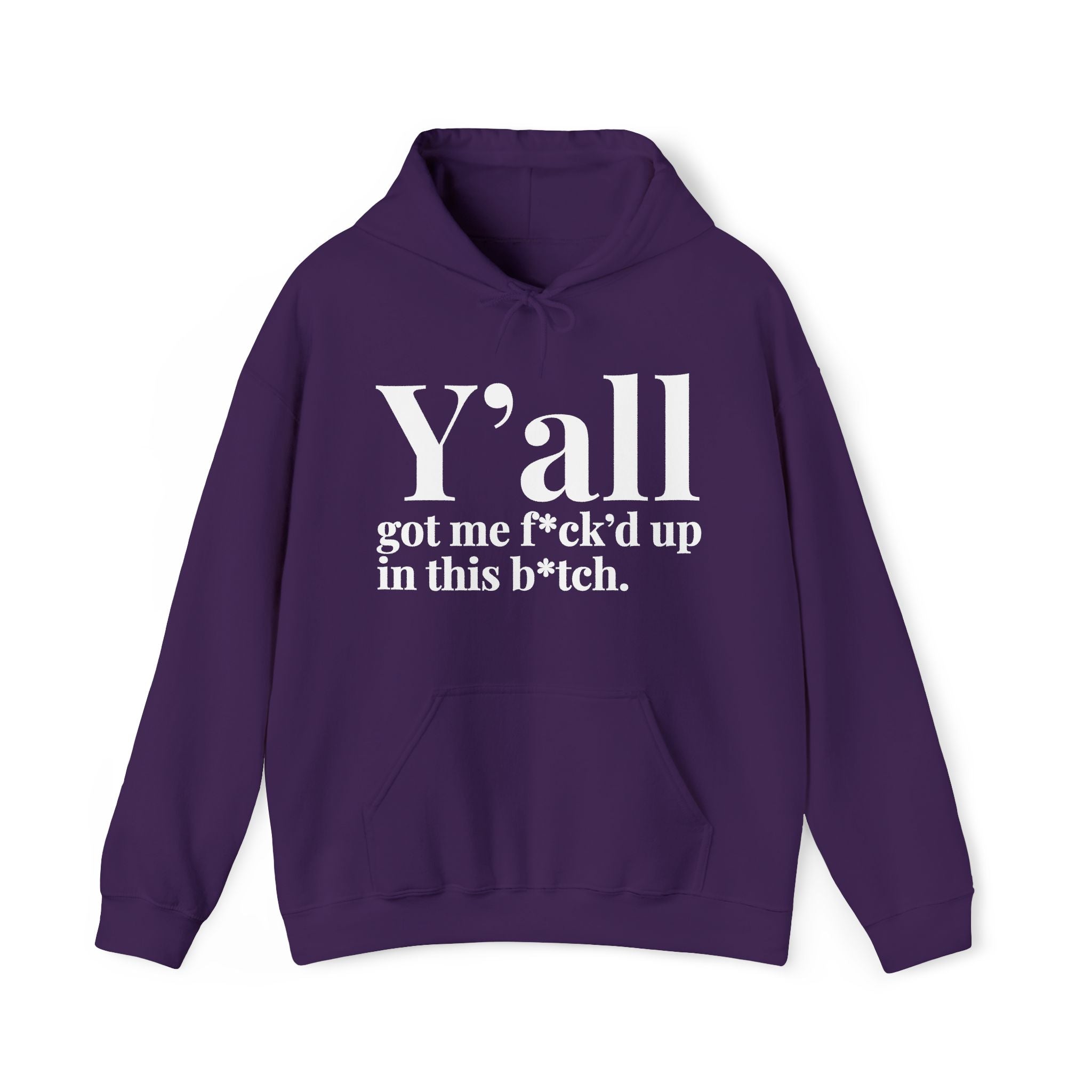 Y'all Got Me Fuck'd Up In This Bitch — Hoodie