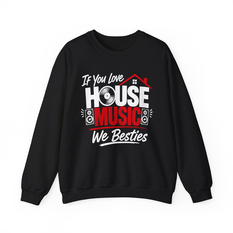 If You Love House Music We Besties － House Music Lovers Sweatshirt