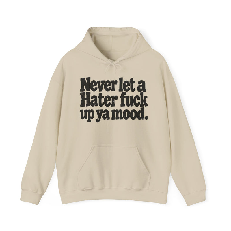 Never Let A Hater Fuck Up Ya Mood －Street Motivational Hoodie