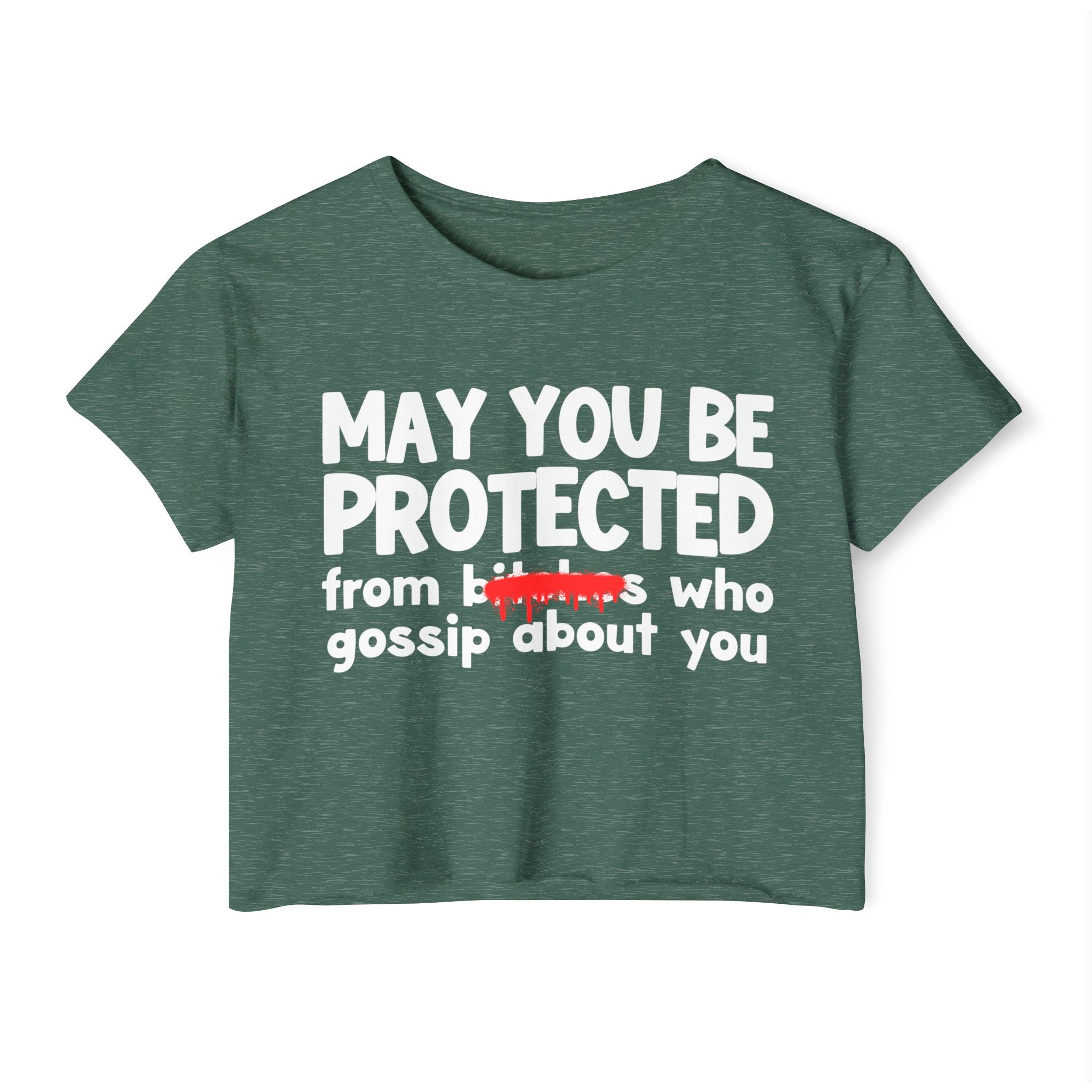 May You Be Protected From Bitches Who Gossip About You — Funny Protection Statement Crop Top