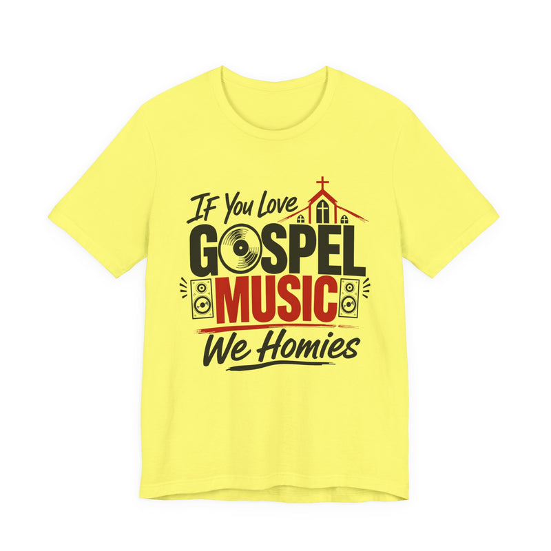 If You Love Gospel Music We Homies － Gospel Music Lover T-shirt