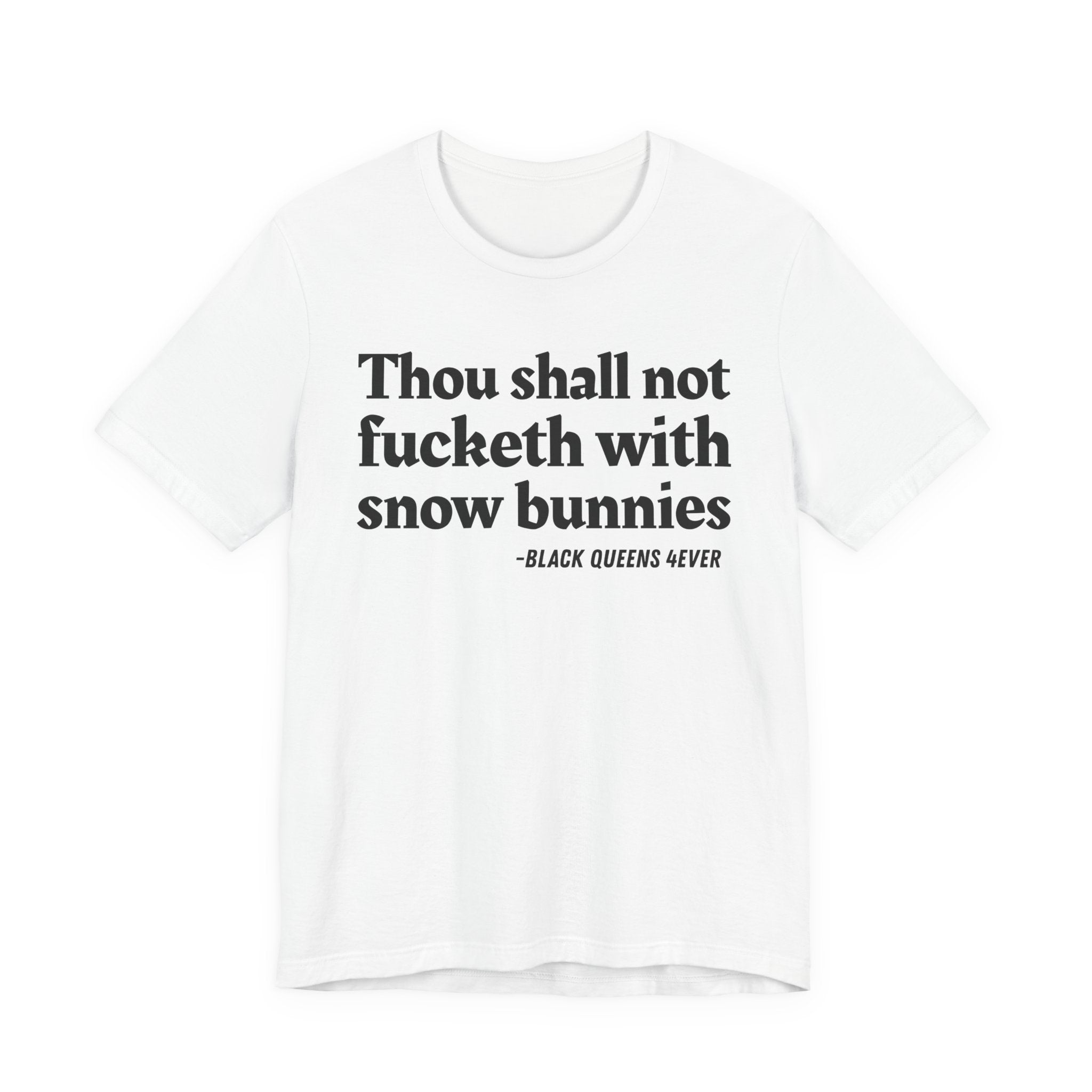 Thou Shall Not Fucketh With Snow Bunnies —  T-Shirt