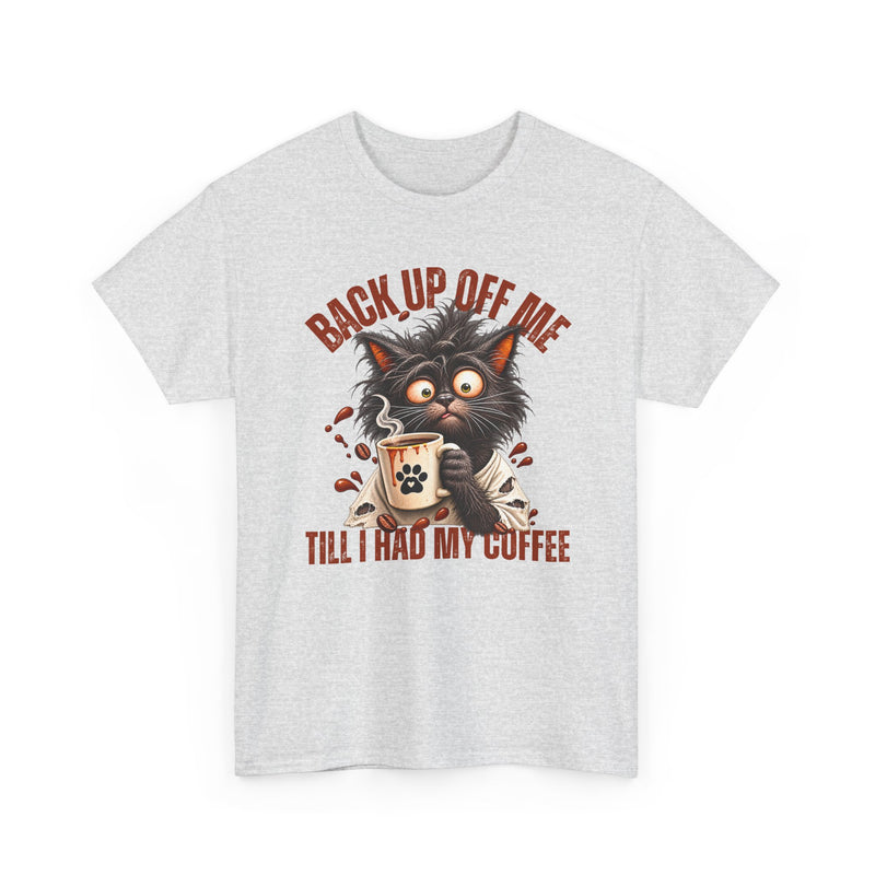 Back Up Off Me Till I Had My Coffee－Coffee Cat T-shirt