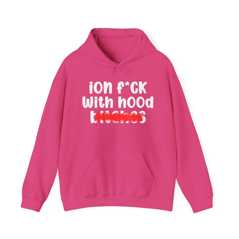 ION (I Don't) FUCK WITH HOOD BITCHES — Bold Sarcastic Hoodie