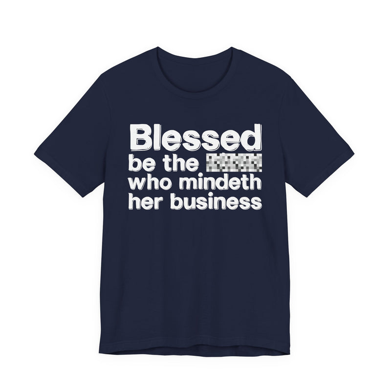 Blessed Be The Bitch Who Mindeth Her Business — Funny Inspirational Graphic T-Shirt