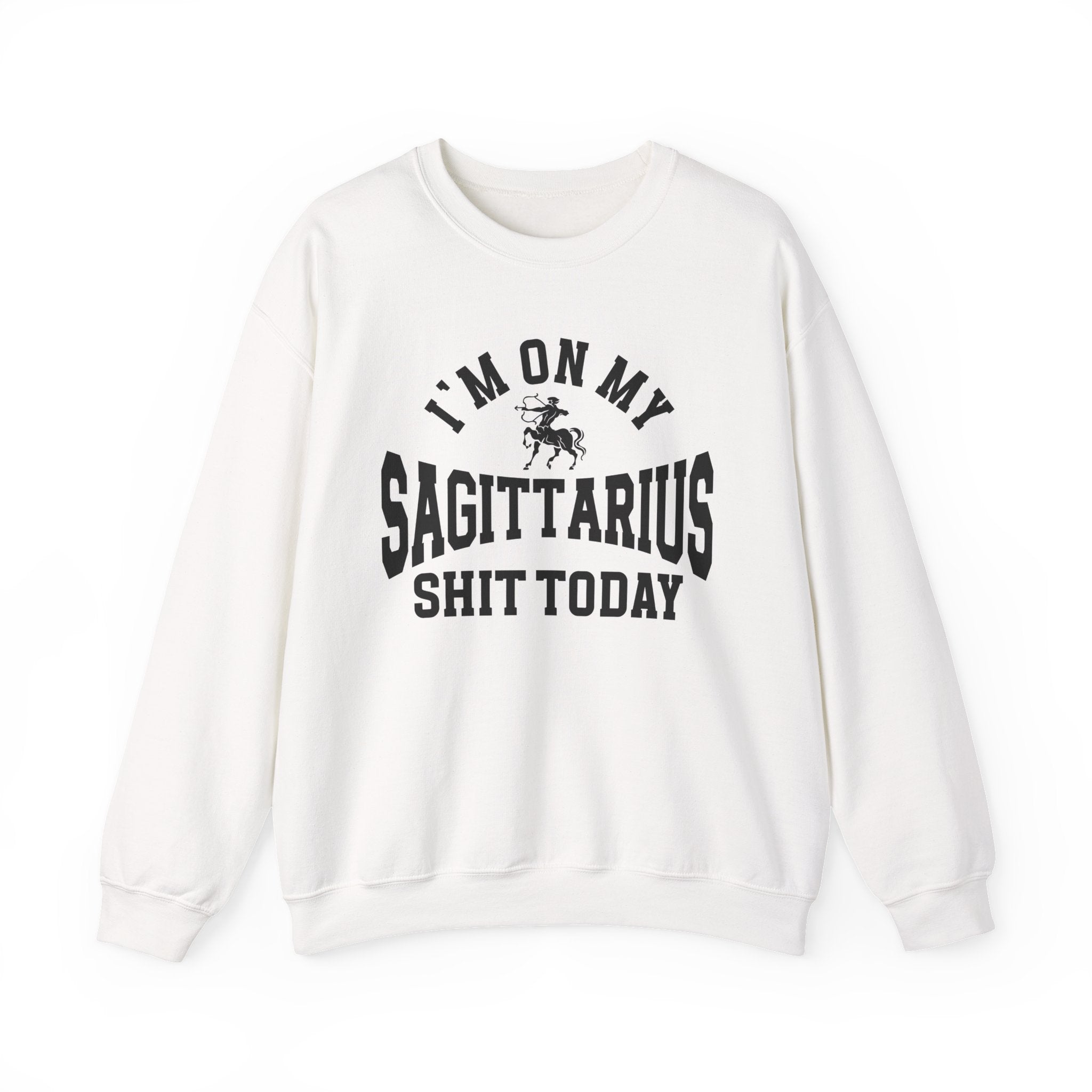 I'm On My Sagittarius Shit Today - Sweatshirt