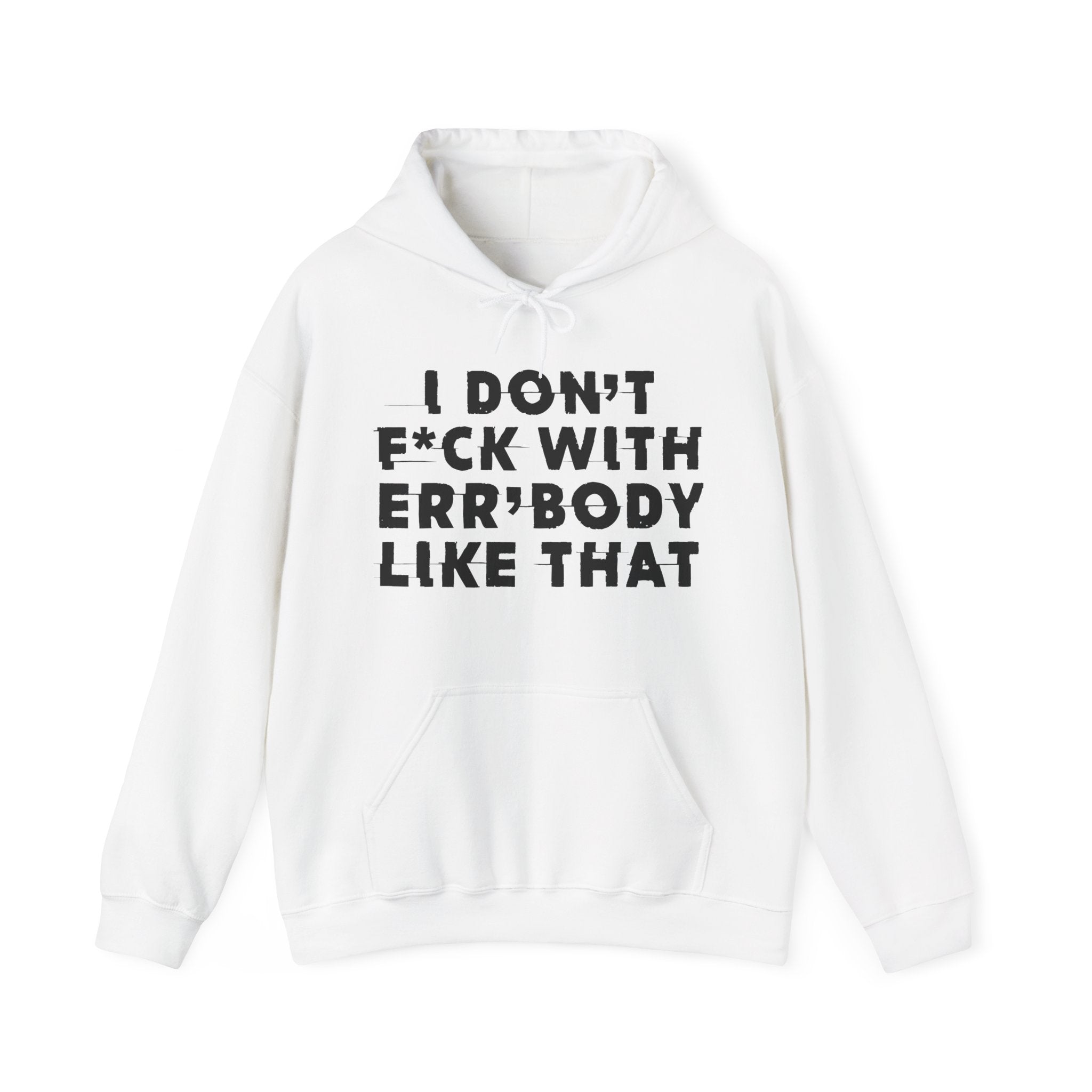 I Don't Fuck With Err'Body Like That - Hoodie