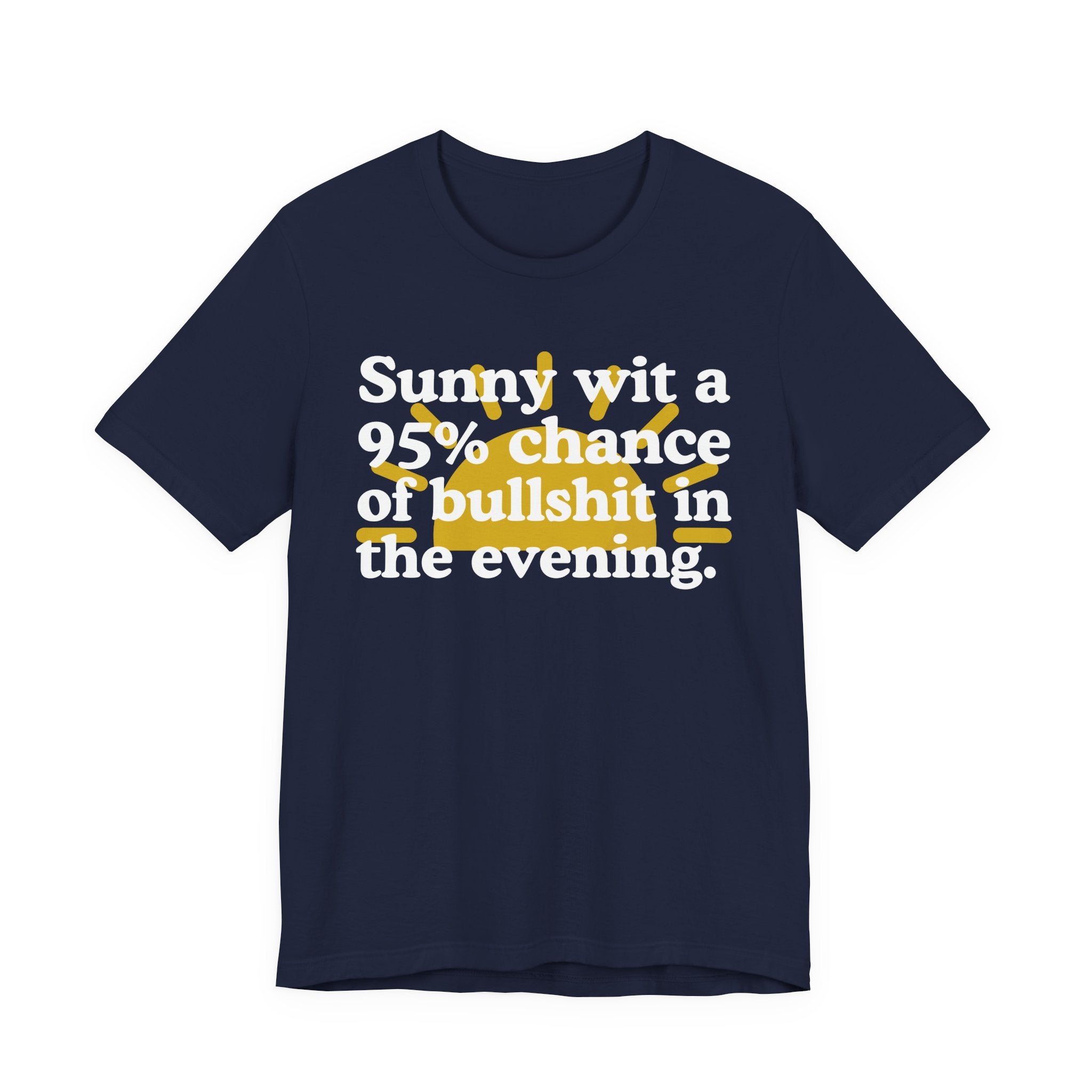Sunny wit a 95% chance of bullshit in the evening —  Funny Weather Forecast T-Shirt