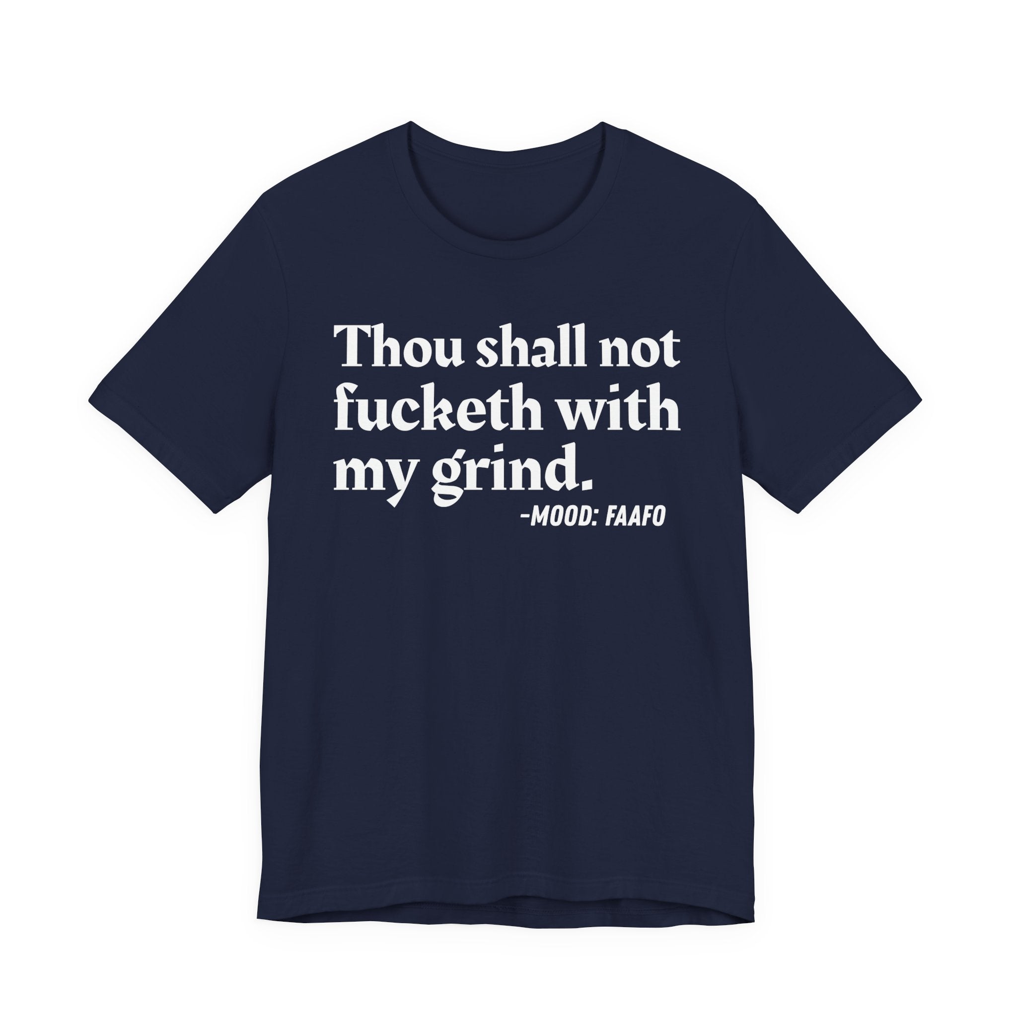 Thou Shall Not Fucketh With My Grind Mood T-Shirt —  Statement T-Shirt