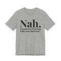 Nah You Got Me Fuck'd Up With Your Old Bitch T-shirt