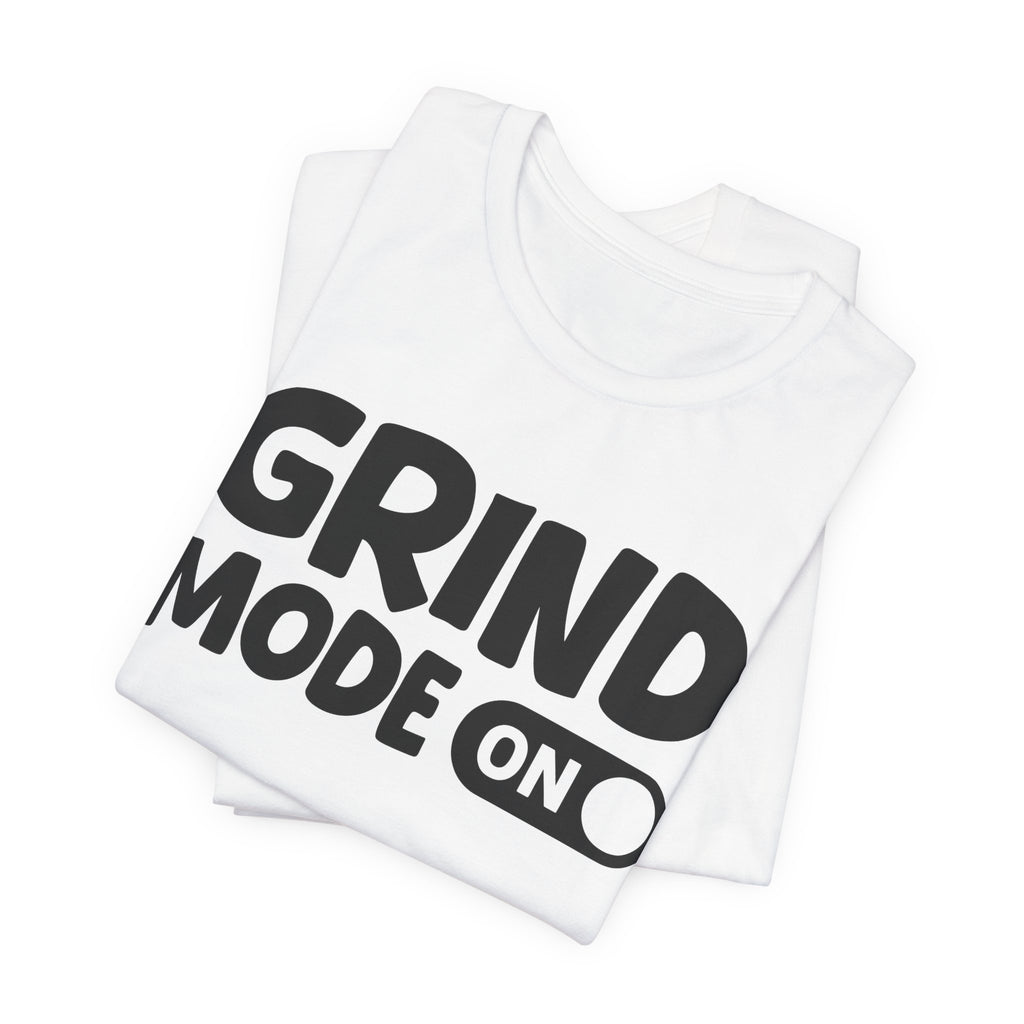 Grind Mode On — Motivational Positive Graphic Tee