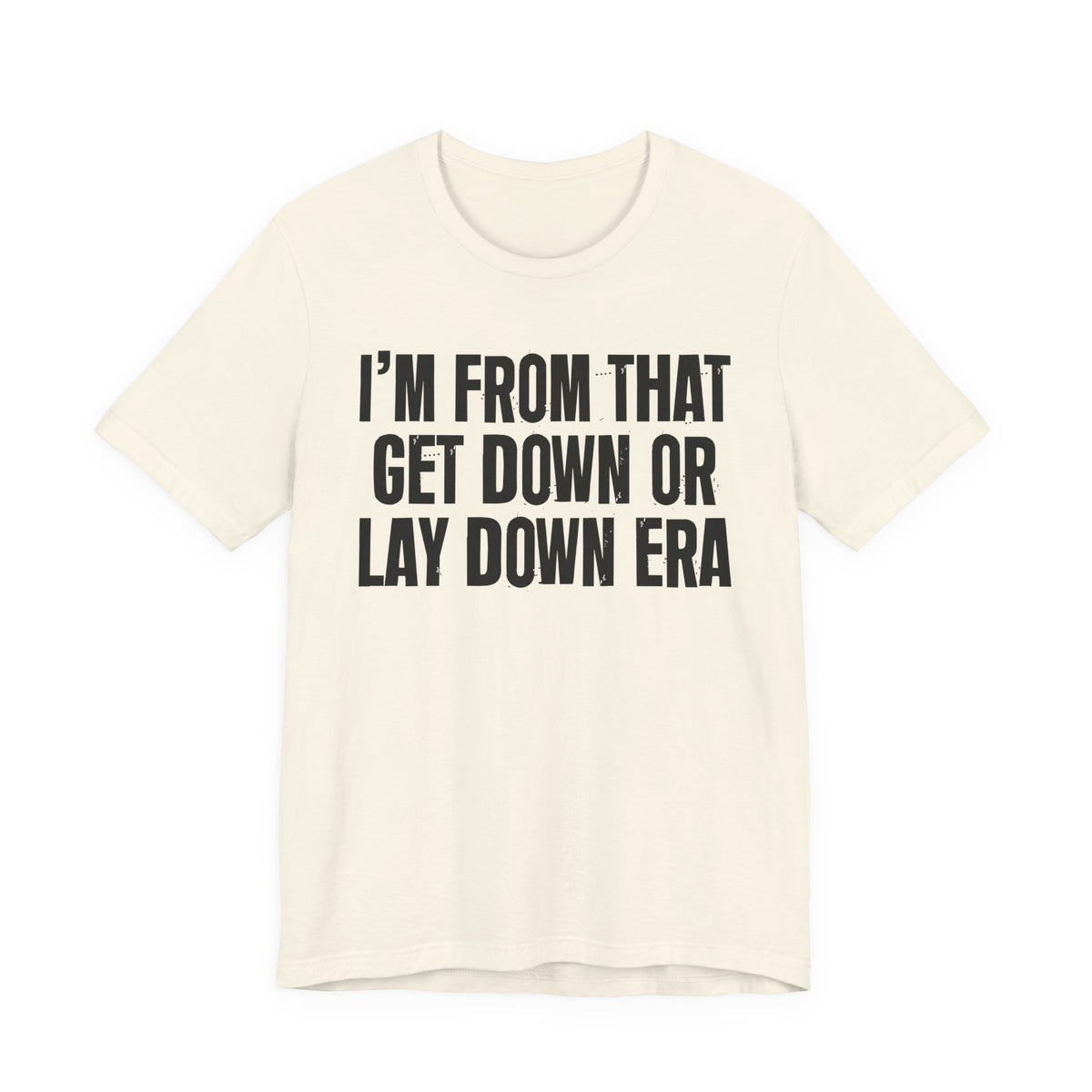I'm From That Get Down Or Lay Down Era - Funny Growing Up Tee