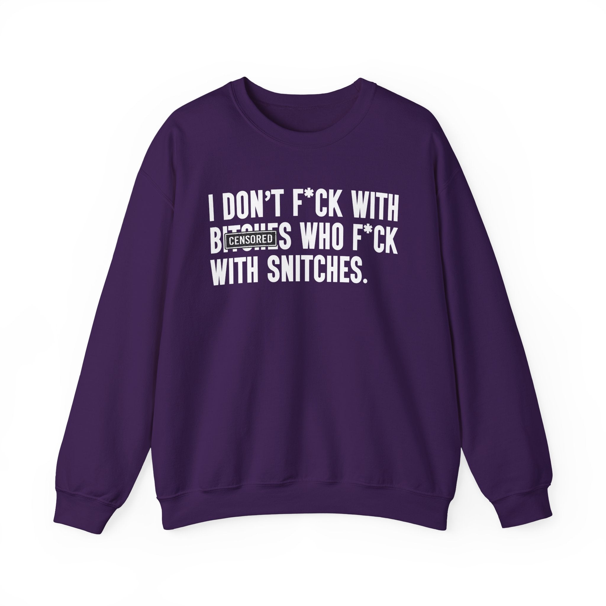 I Don't Fuck With Bitches Who Fuck With Snitches - Sweatshirt